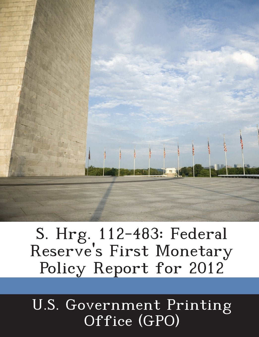 S. Hrg. 112-483: Federal Reserve's First Monetary Policy Report for 2012 Business, Finance & Career