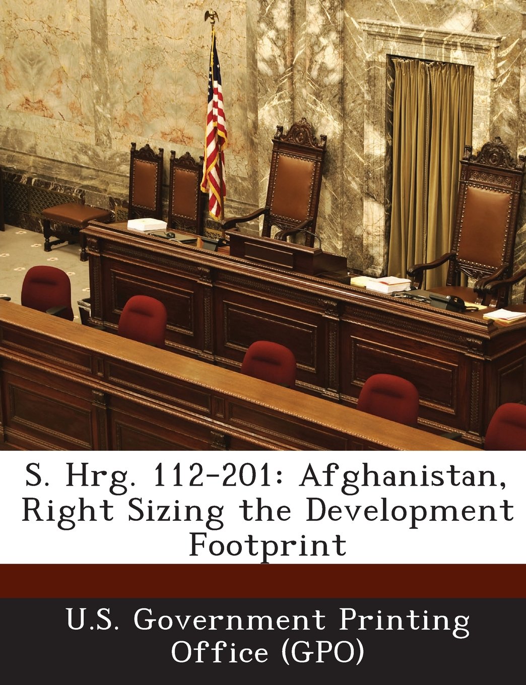S. Hrg. 112-201: Afghanistan, Right Sizing the Development Footprint Politics & History
