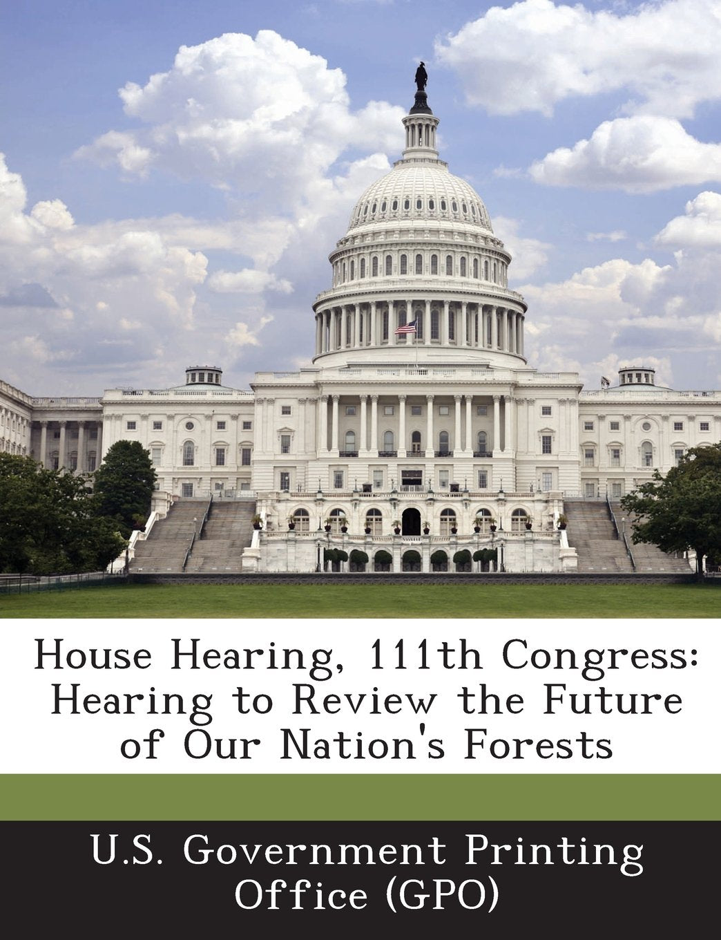 House Hearing, 111th Congress: Hearing to Review the Future of Our Nation's Forests Politics & History