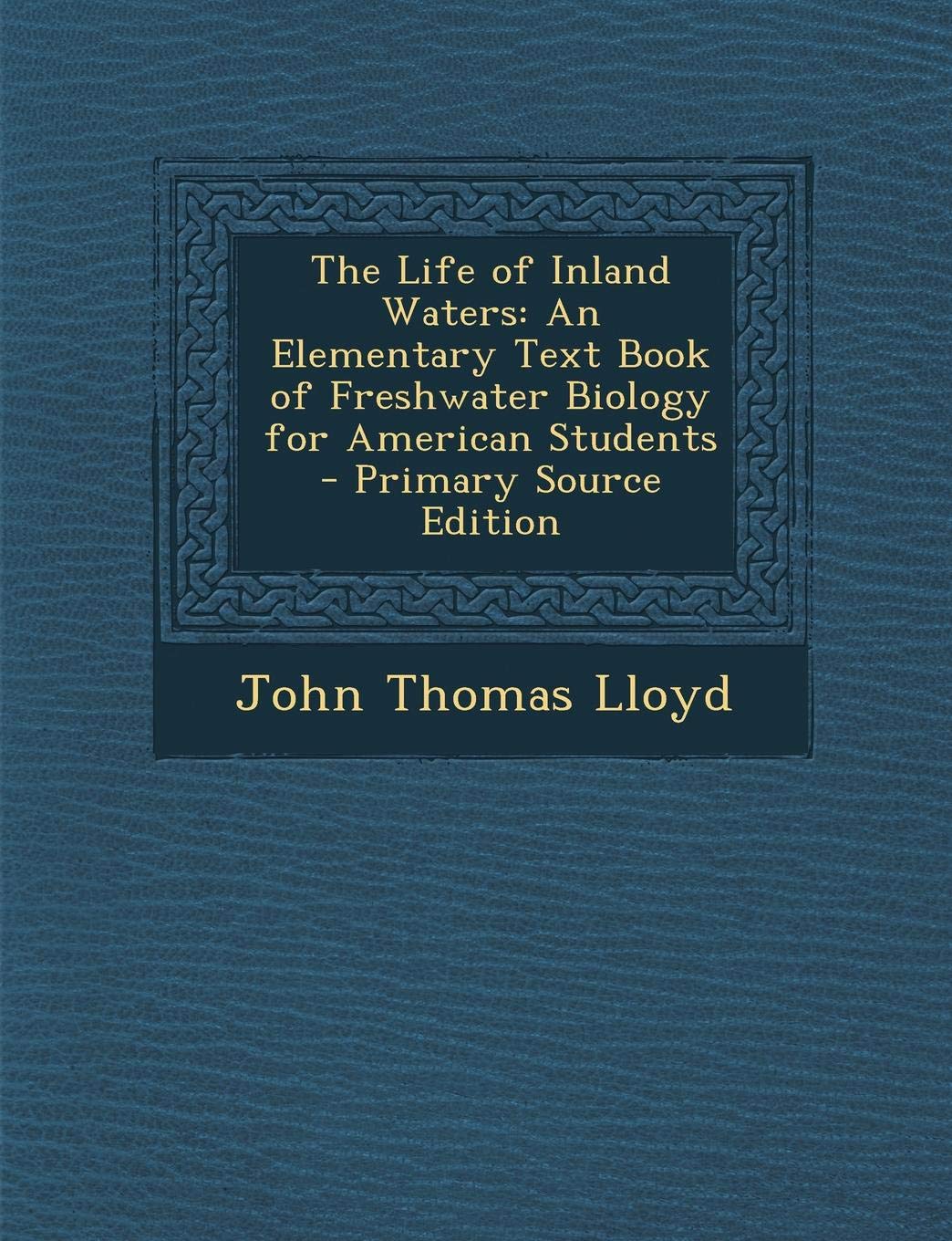 The Life of Inland Waters: An Elementary Text Book of Freshwater Biology for American Students Mathematics