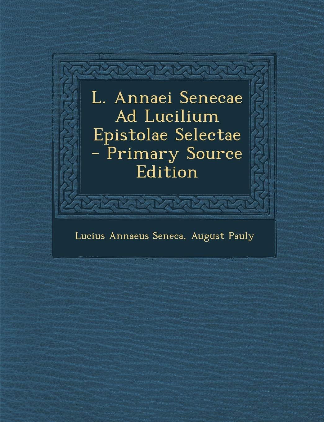L. Annaei Senecae Ad Lucilium Epistolae Selectae Politics & History