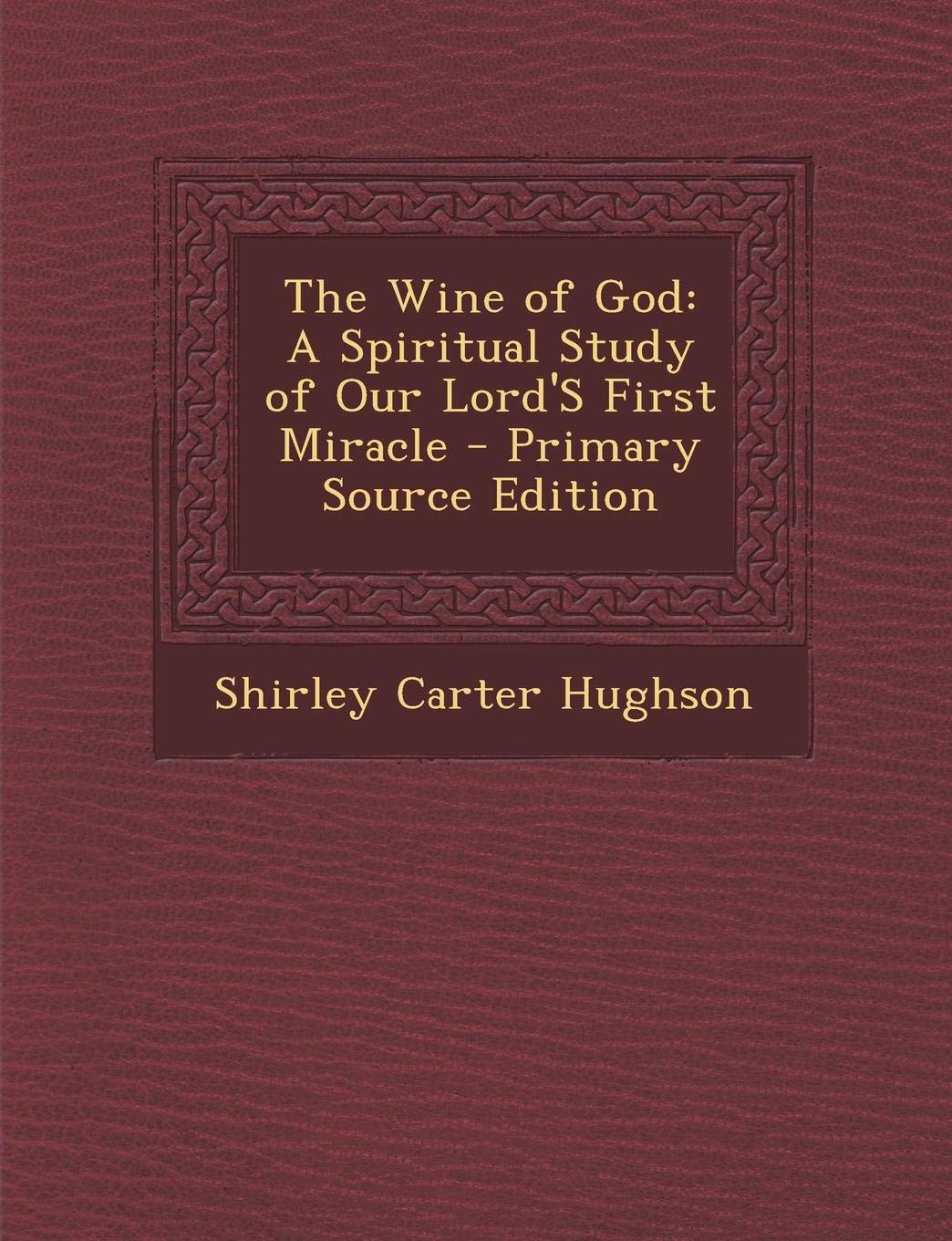 The Wine of God: A Spiritual Study of Our Lord's First Miracle Religion & Esotericism