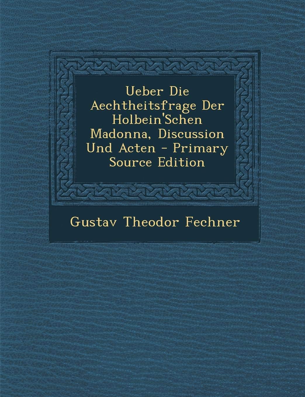 Ueber Die Aechtheitsfrage Der Holbein'schen Madonna, Discussion Und Acten Reference Books