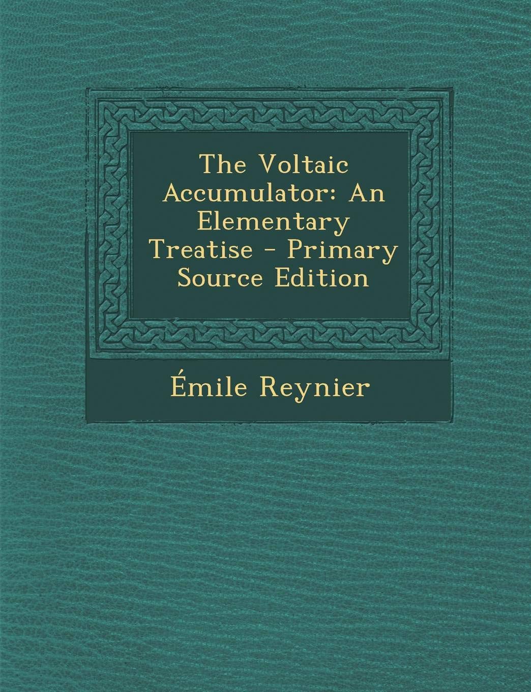 The Voltaic Accumulator: An Elementary Treatise Business & Technology