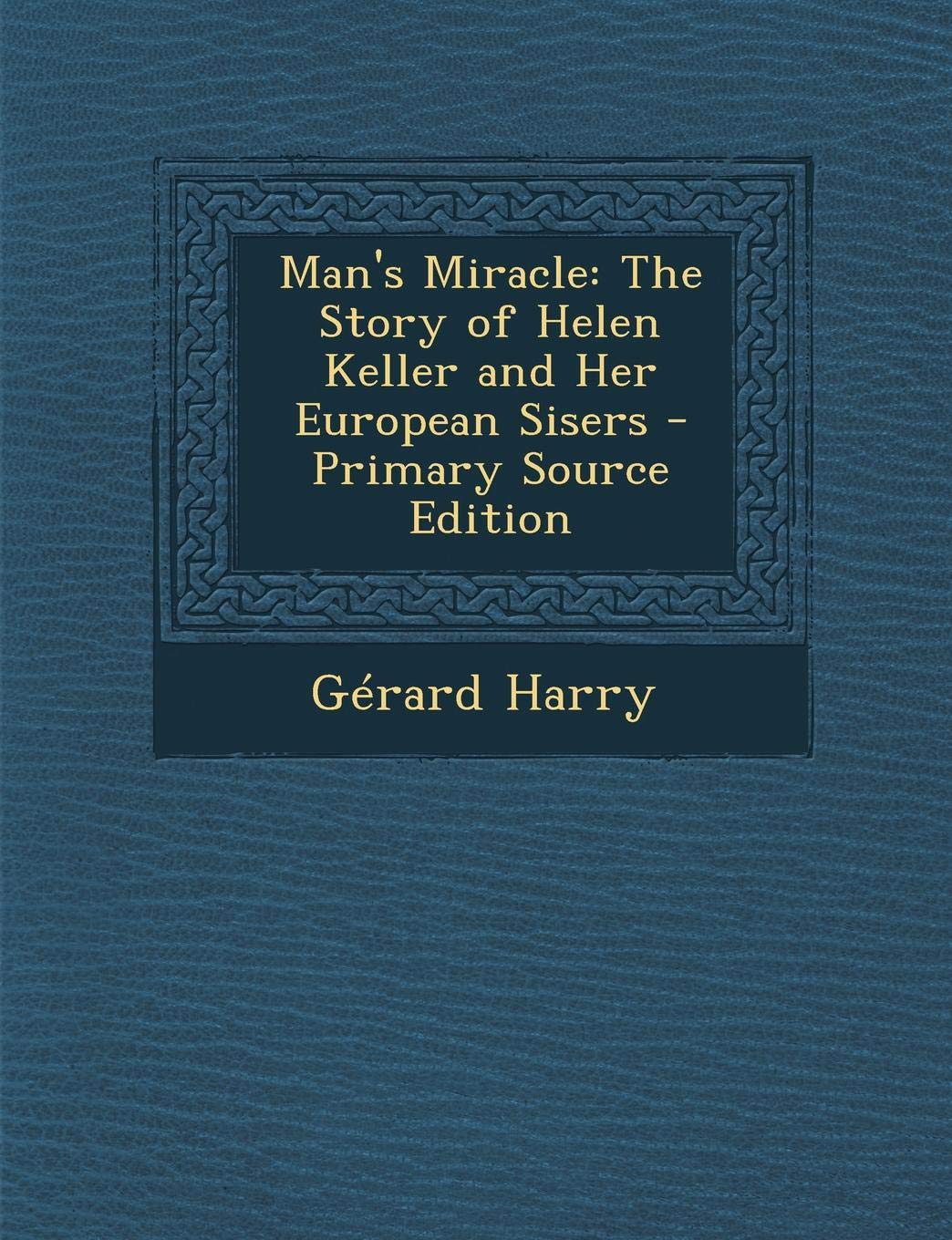 Man's Miracle: The Story of Helen Keller and Her European Sisers Law