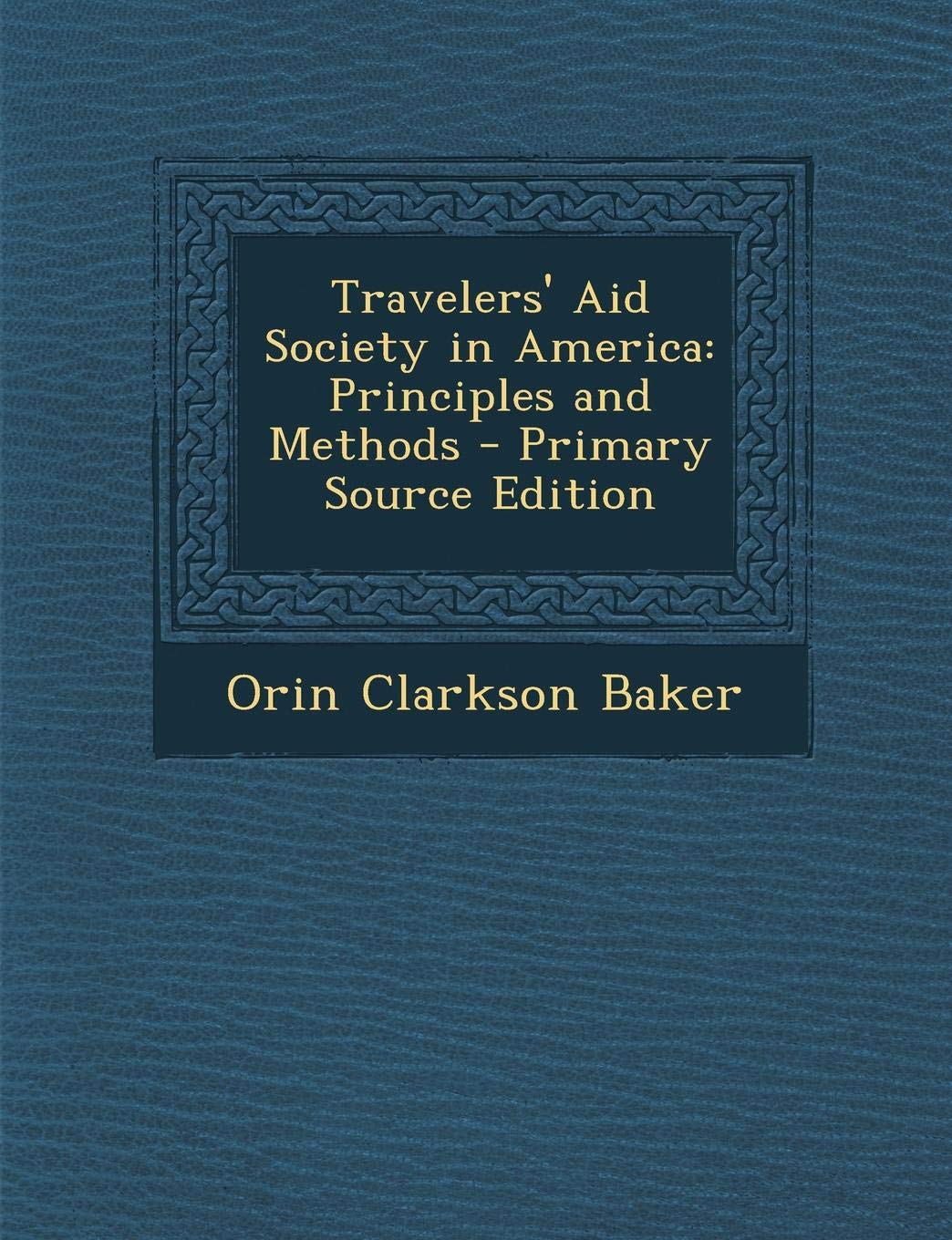 Travelers' Aid Society in America: Principles and Methods Politics & History