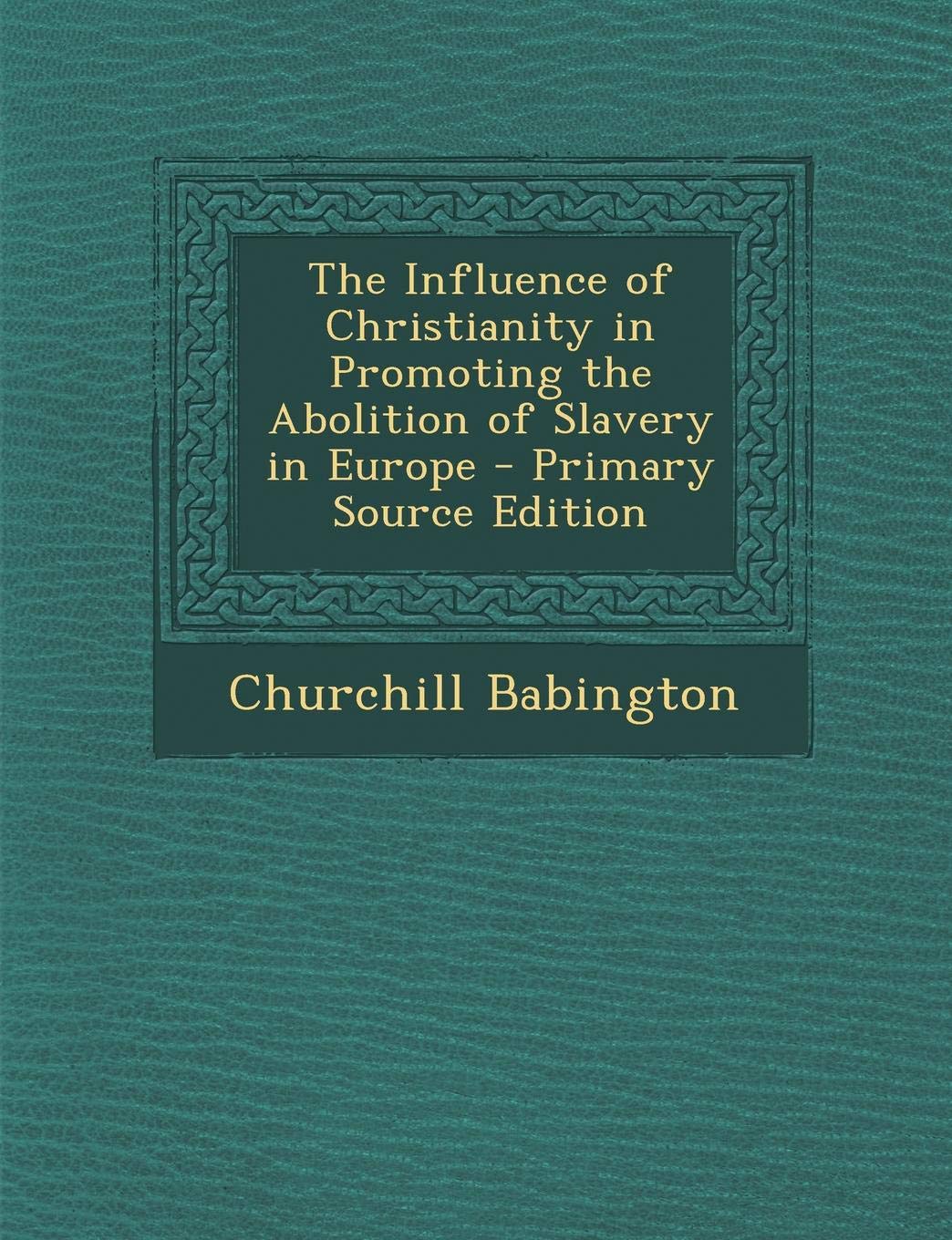 The Influence of Christianity in Promoting the Abolition of Slavery in Europe Politics & History