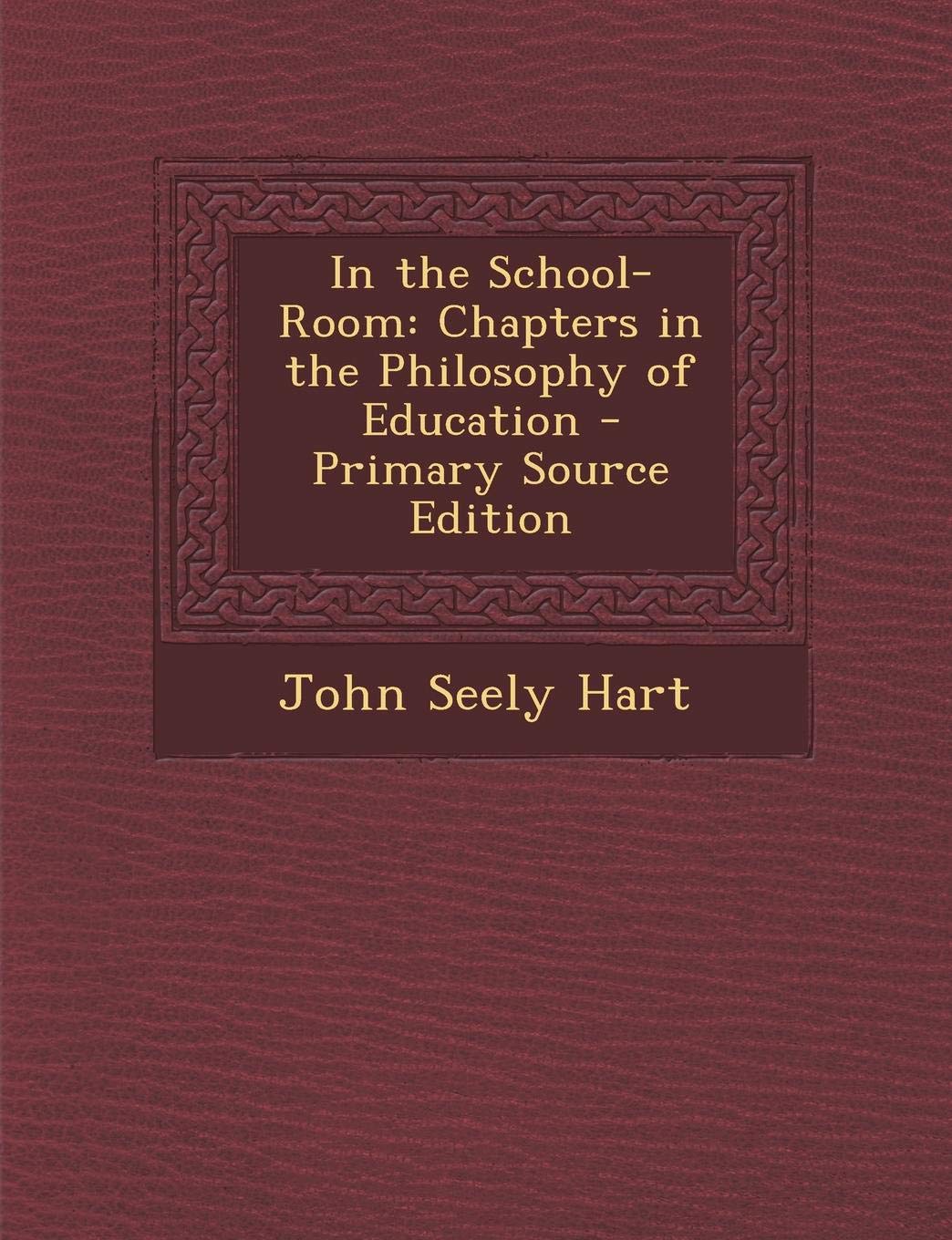 In the School-Room: Chapters in the Philosophy of Education Classics