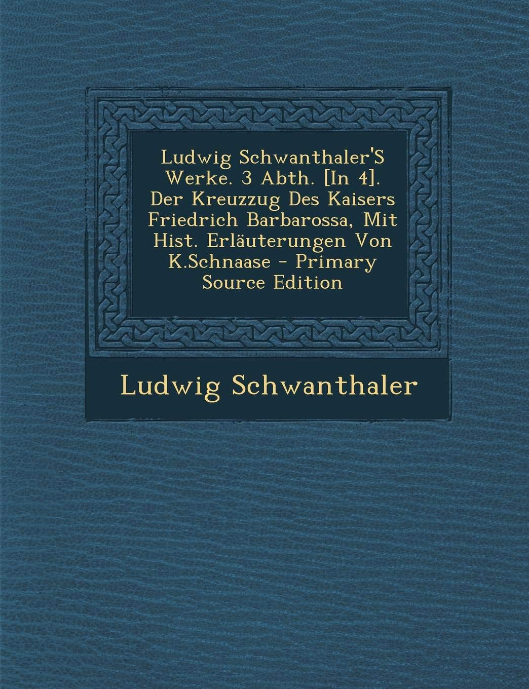 Ludwig Schwanthaler's Werke. 3 Abth. . Der Kreuzzug Des Kaisers Friedrich Barbarossa, Mit Hist. Erlauterungen Von K.Schnaase Reference Books