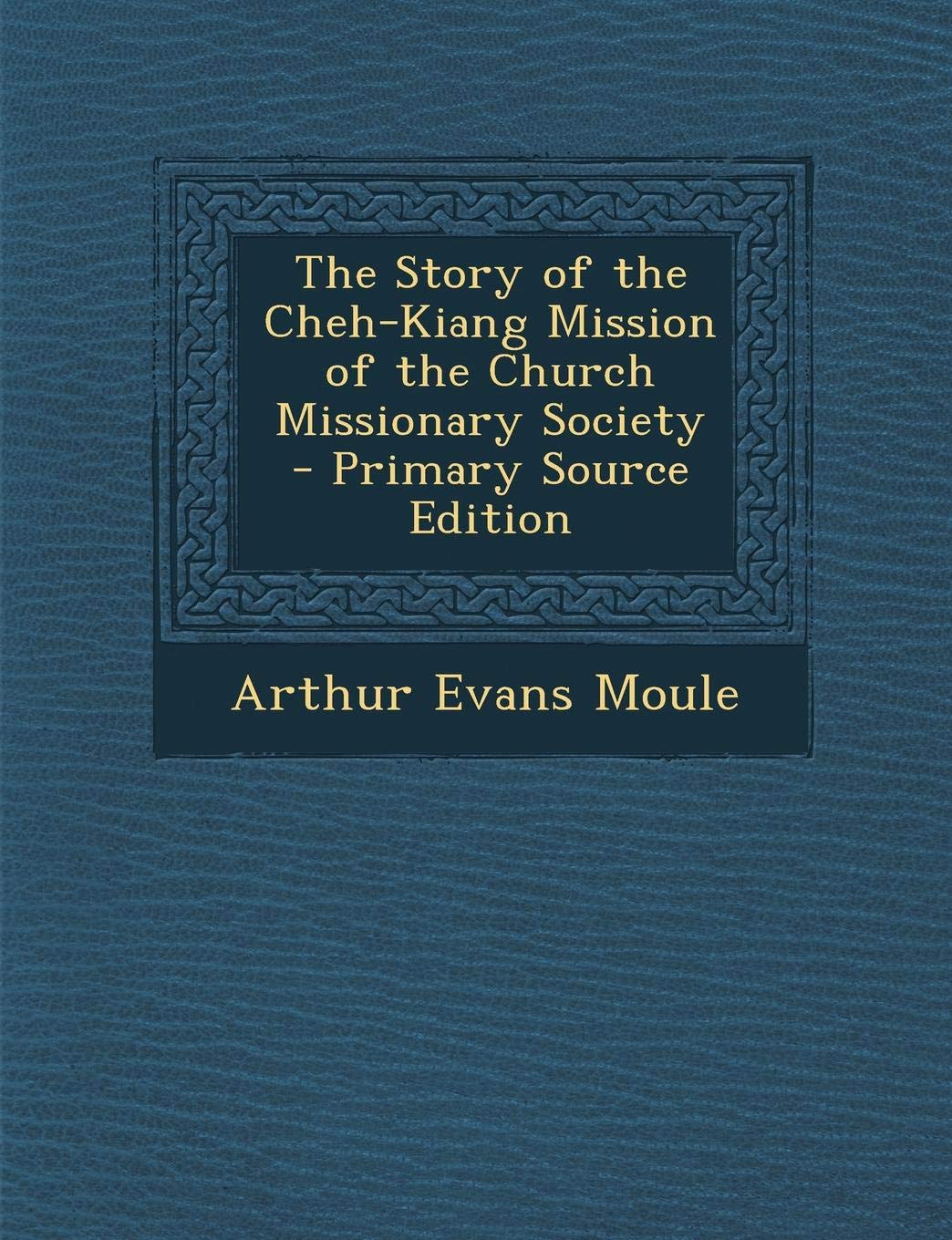 The Story of the Cheh-Kiang Mission of the Church Missionary Society Religion & Esotericism