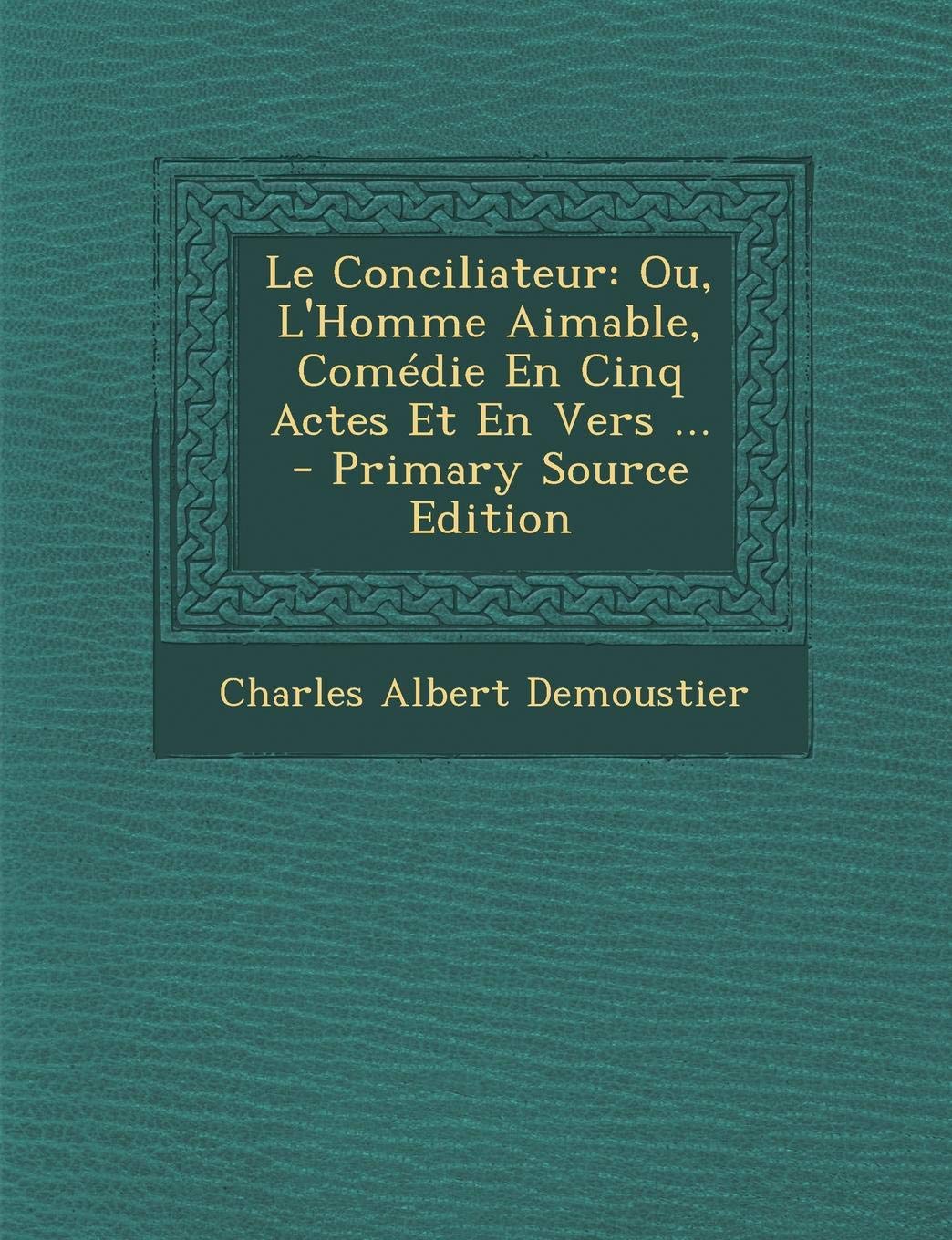 Le Conciliateur: Ou, L'Homme Aimable, Comedie En Cinq Actes Et En Vers ... Politics & History
