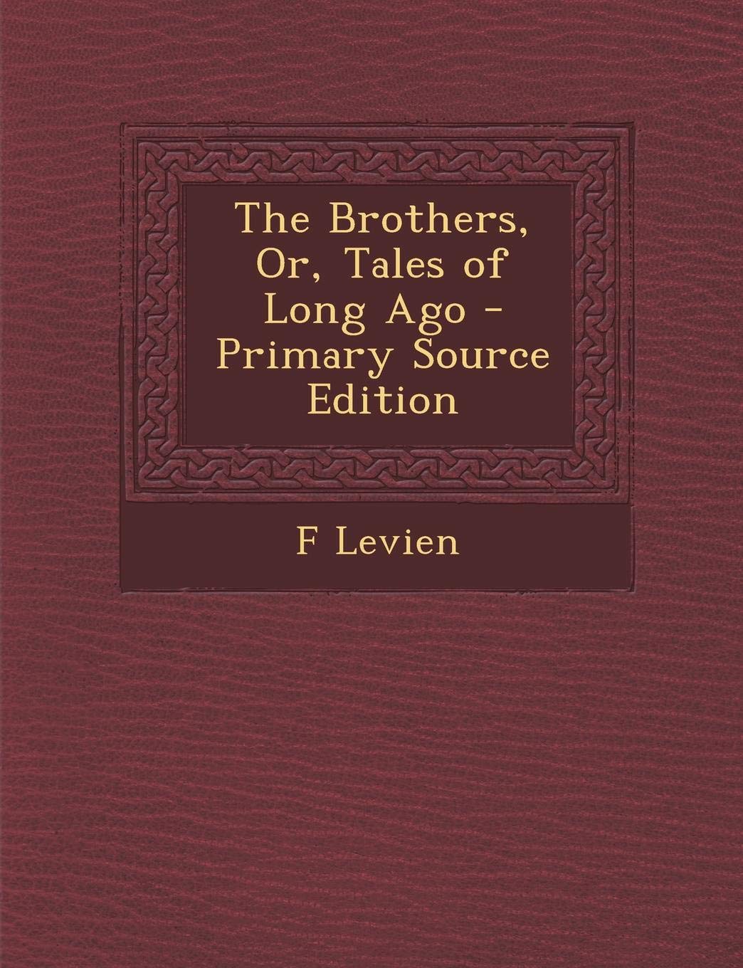 The Brothers, Or, Tales of Long Ago Novels & Short Stories