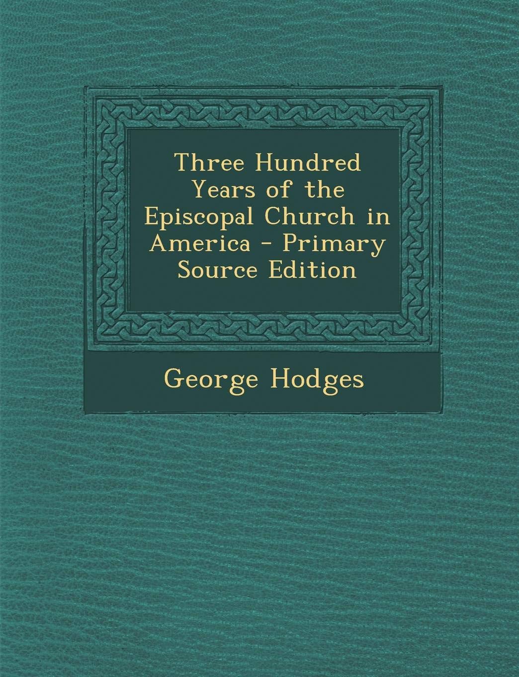 Three Hundred Years of the Episcopal Church in America Politics & History
