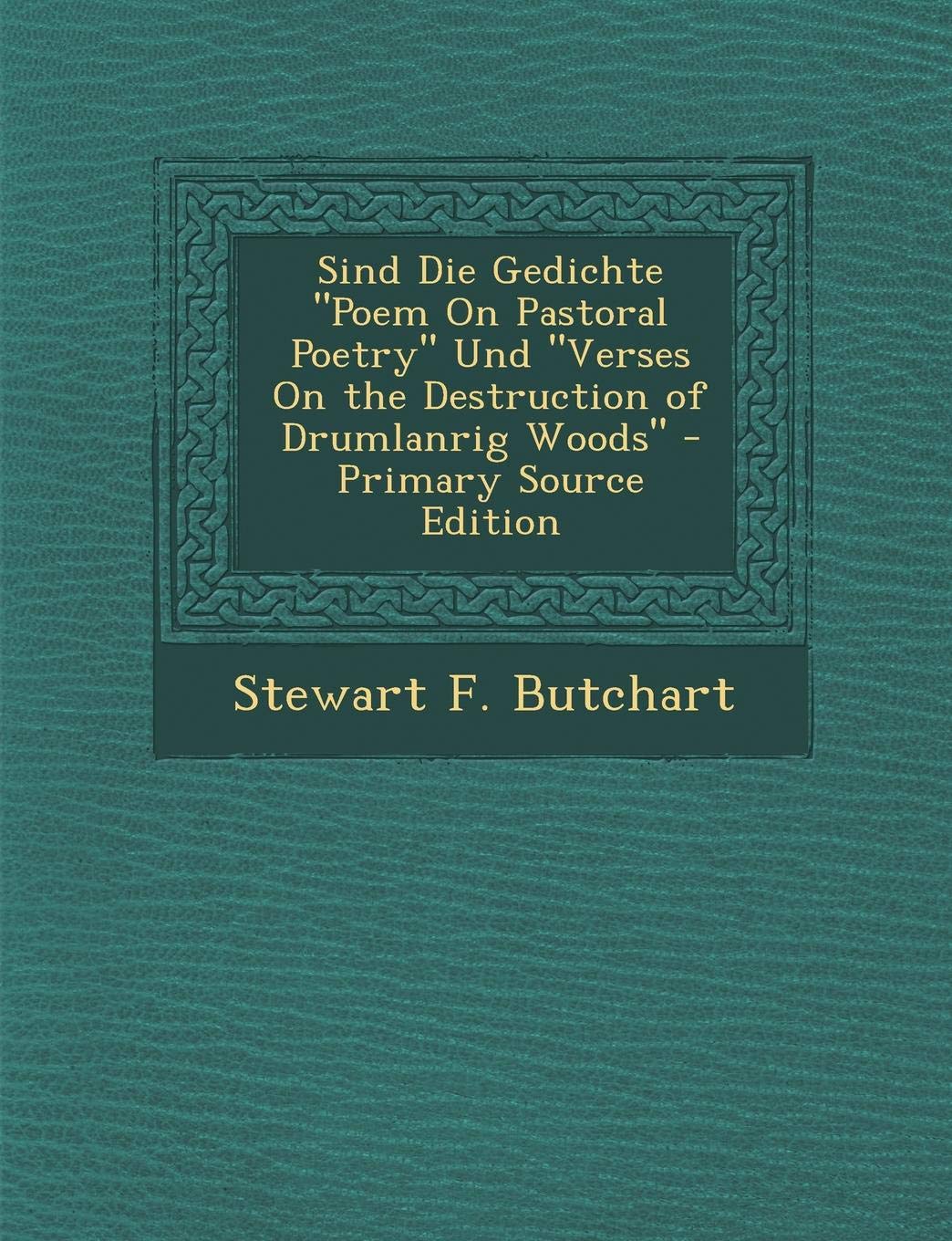 Sind Die Gedichte Poem on Pastoral Poetry Und Verses on the Destruction of Drumlanrig Woods Poetry