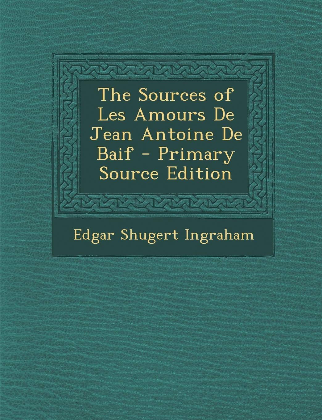 The Sources of Les Amours de Jean Antoine de Baif Politics & History