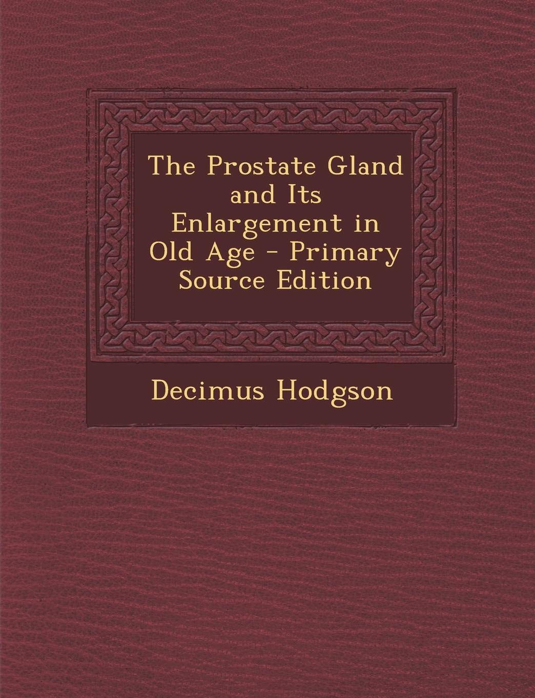 The Prostate Gland and Its Enlargement in Old Age Health, Nutrition & Fitness