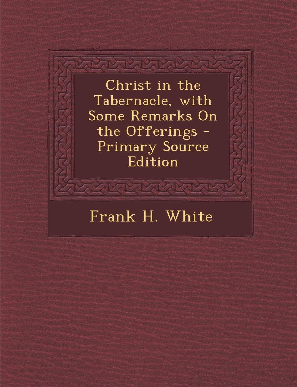 Christ in the Tabernacle, with Some Remarks on the Offerings Religion & Esotericism