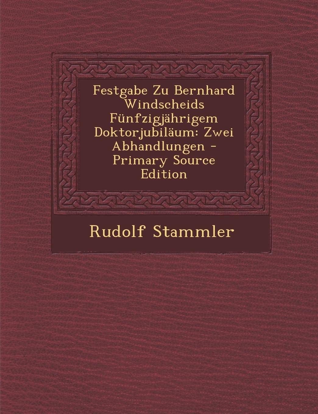 Festgabe Zu Bernhard Windscheids Funfzigjahrigem Doktorjubilaum: Zwei Abhandlungen Reference Books