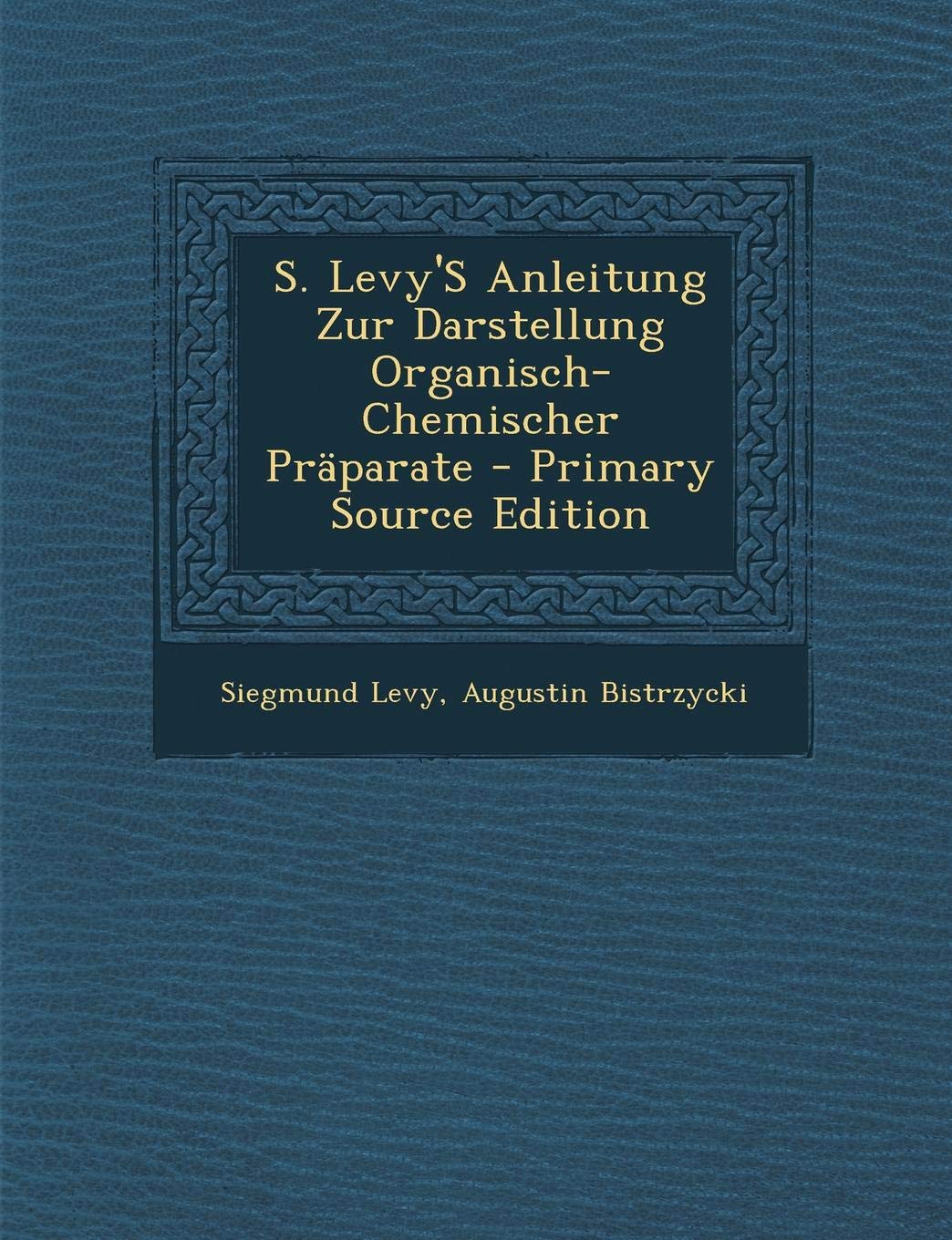 S. Levy's Anleitung Zur Darstellung Organisch-Chemischer Praparate Business & Technology