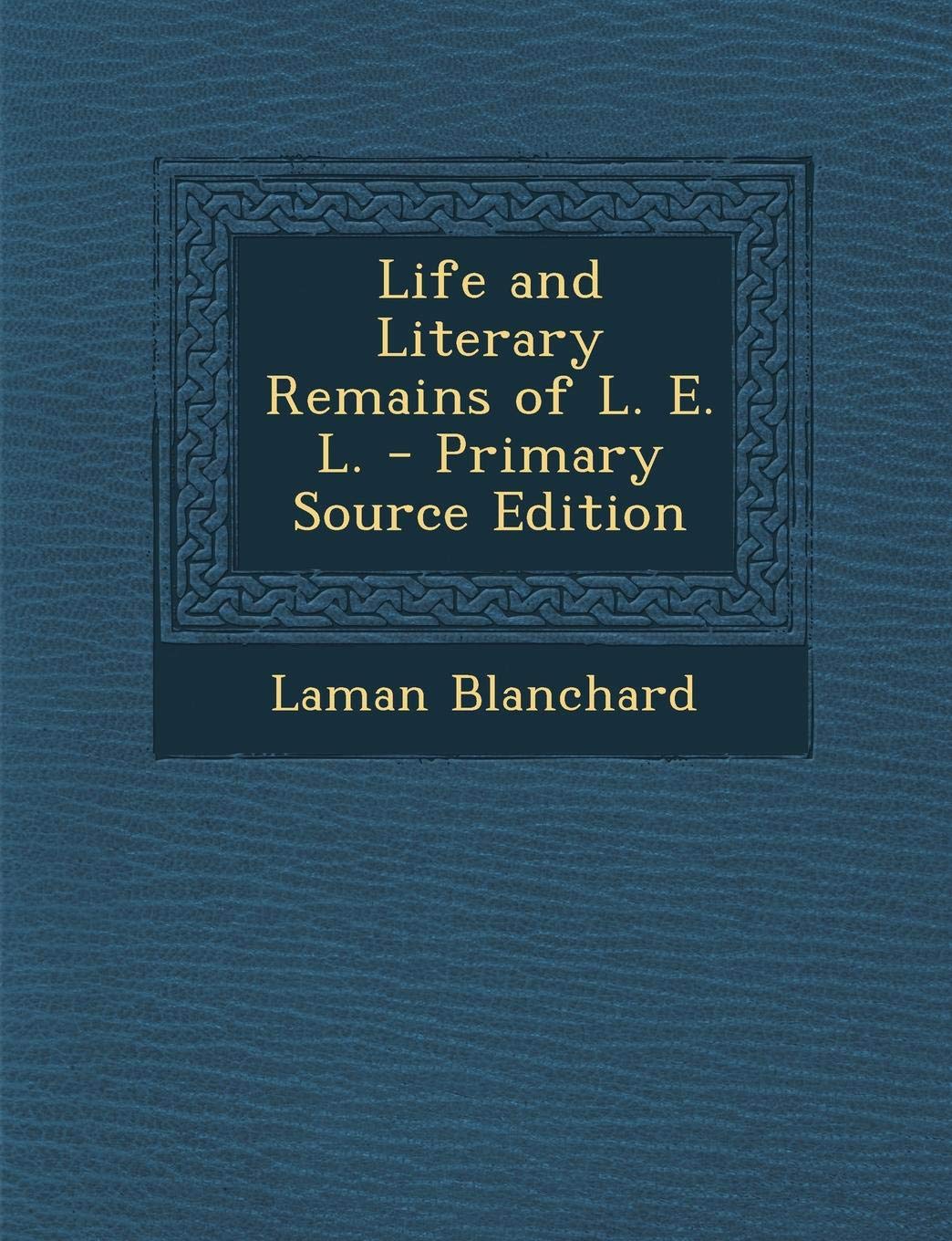 Life and Literary Remains of L. E. L. Memories