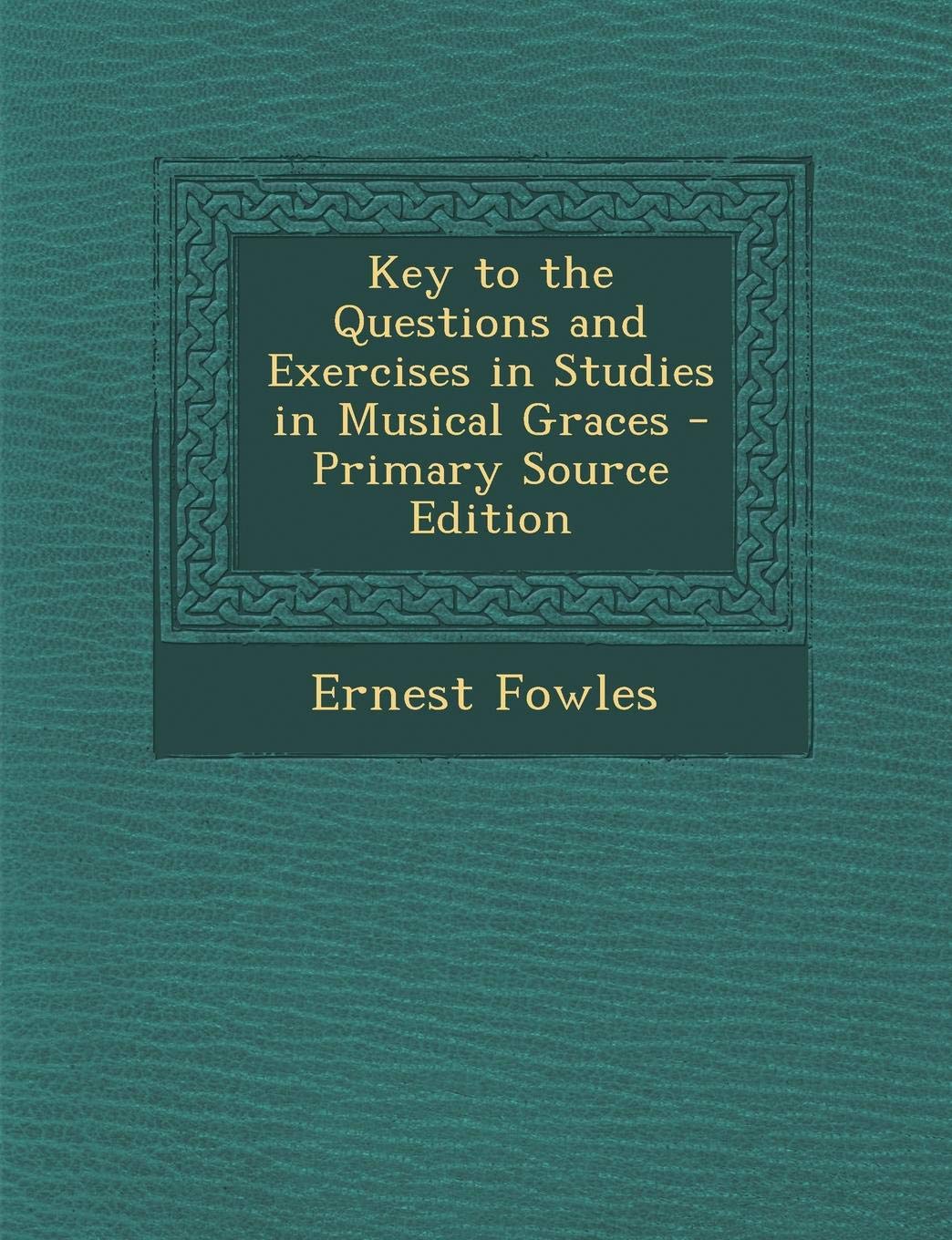 Key to the Questions and Exercises in Studies in Musical Graces Arts & Music