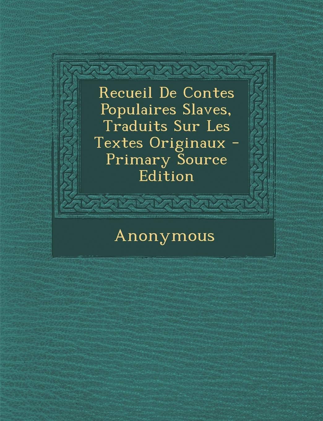 Recueil de Contes Populaires Slaves, Traduits Sur Les Textes Originaux Contemporary literature