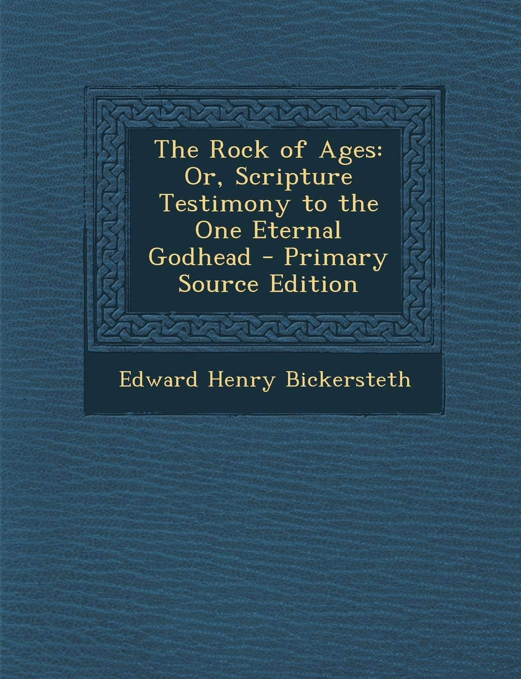 The Rock of Ages: Or, Scripture Testimony to the One Eternal Godhead Politics & History