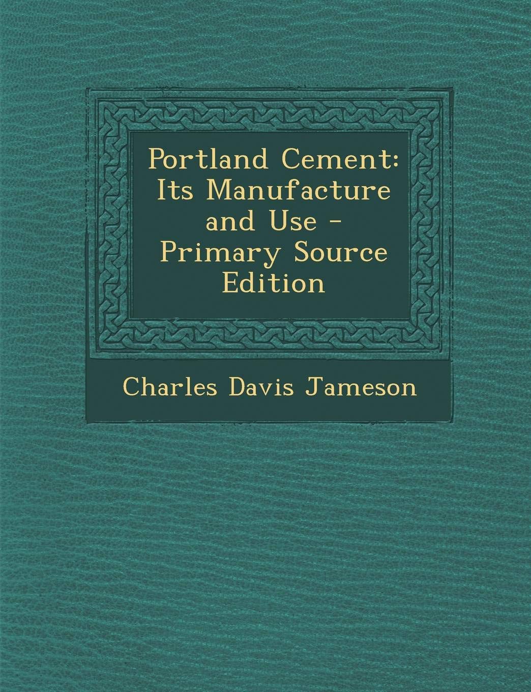 Portland Cement: Its Manufacture and Use Business & Technology