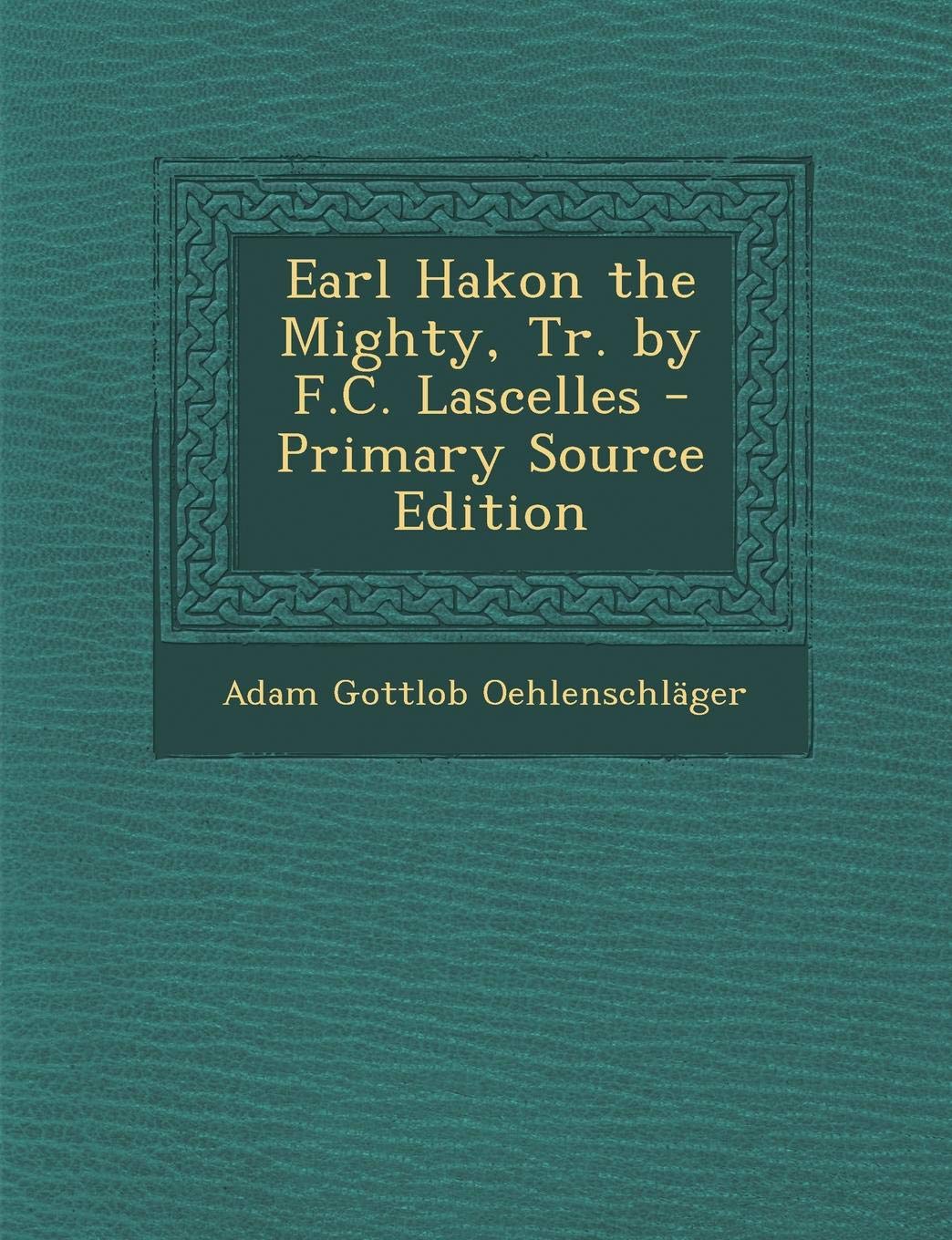 Earl Hakon the Mighty, Tr. by F.C. Lascelles Politics & History