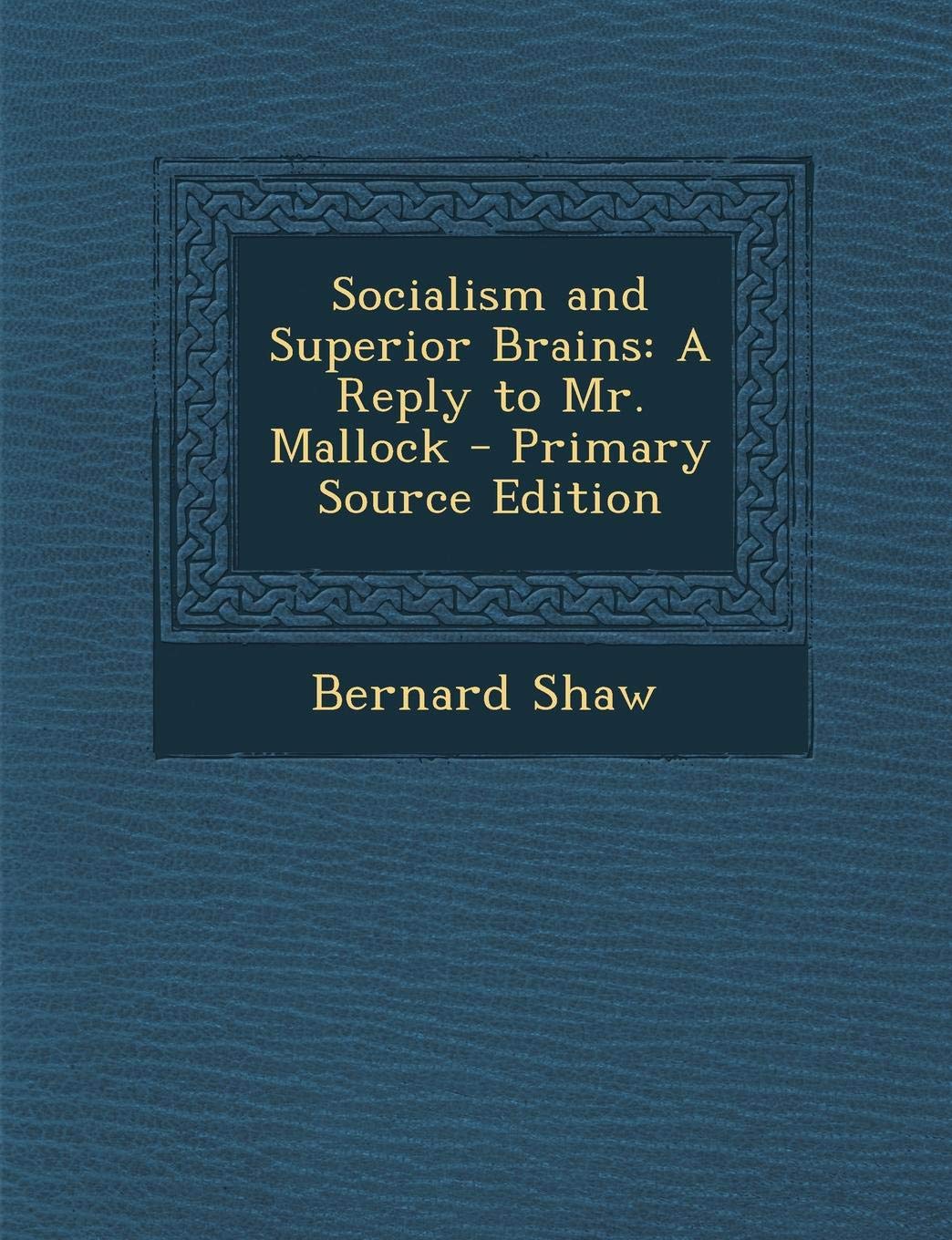 Socialism and Superior Brains: A Reply to Mr. Mallock Contemporary literature