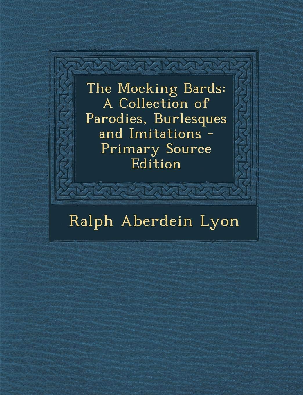 The Mocking Bards: A Collection of Parodies, Burlesques and Imitations Politics & History