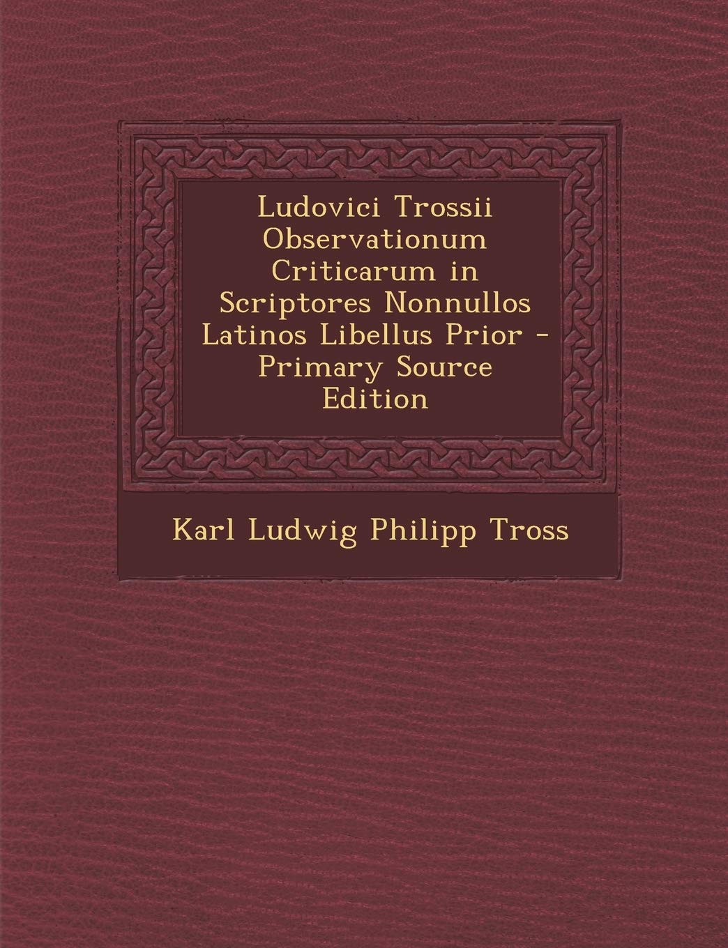 Ludovici Trossii Observationum Criticarum in Scriptores Nonnullos Latinos Libellus Prior Foreign Languages ​​& Dictionaries