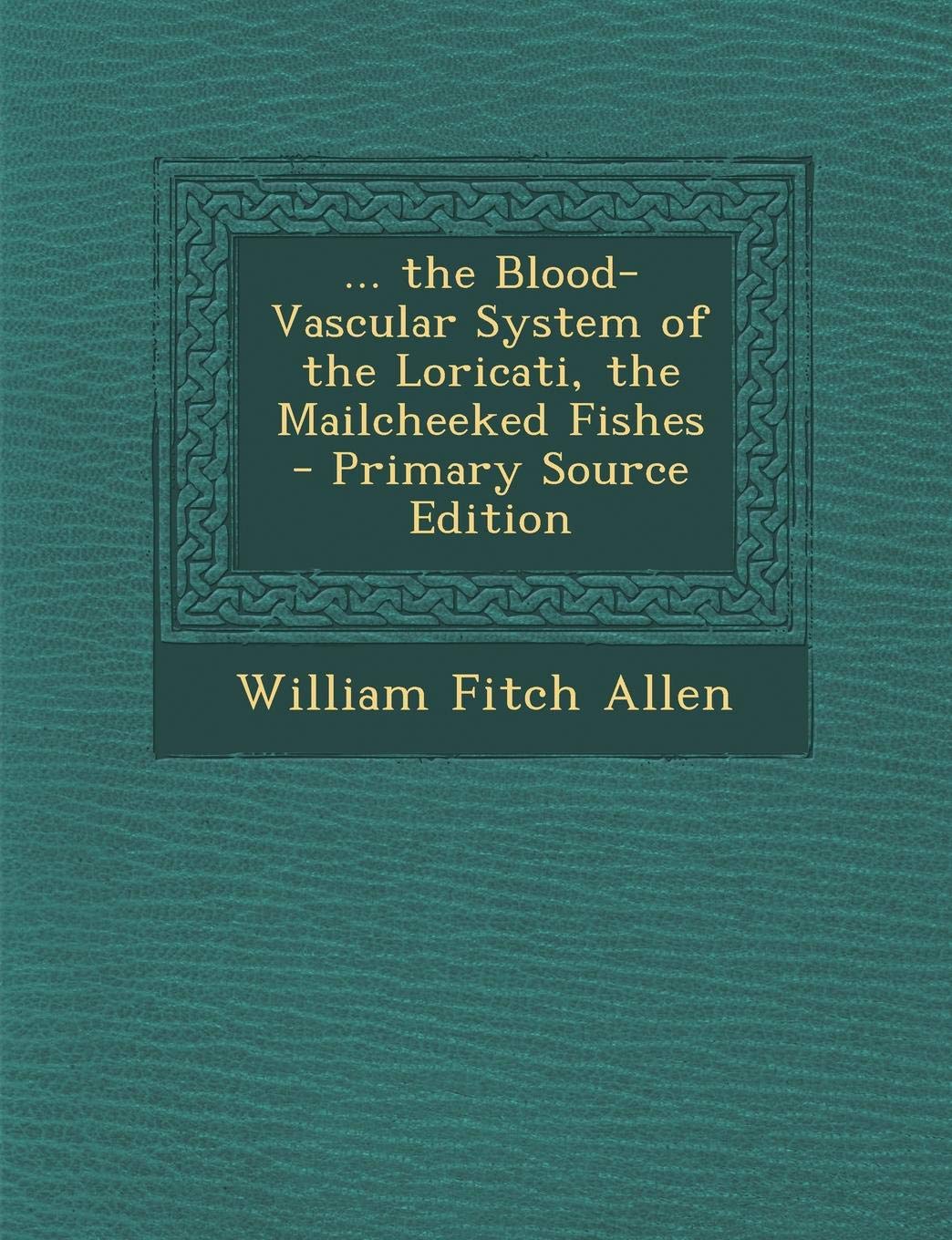 ... the Blood-Vascular System of the Loricati, the Mailcheeked Fishes Classics