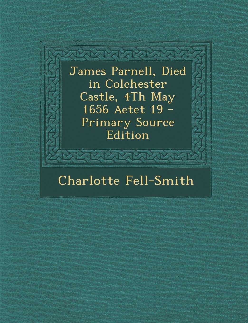 James Parnell, Died in Colchester Castle, 4th May 1656 Aetet 19 Religion & Esotericism