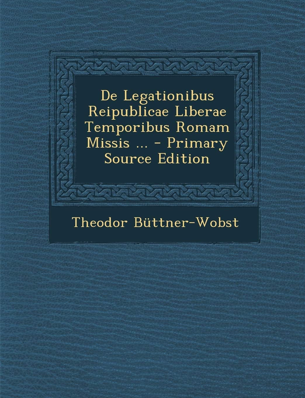 de Legationibus Reipublicae Liberae Temporibus Romam Missis ... Memories