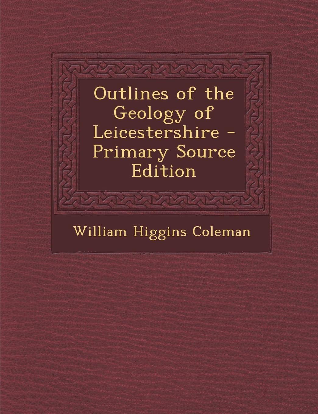 Outlines of the Geology of Leicestershire Politics & History