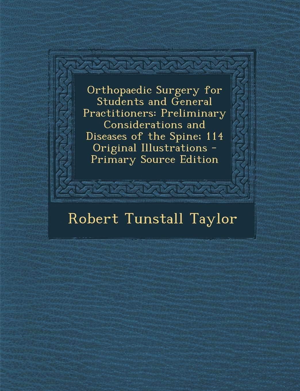 Orthopaedic Surgery for Students and General Practitioners: Preliminary Considerations and Diseases of the Spine; 114 Original Illustrations Medicine