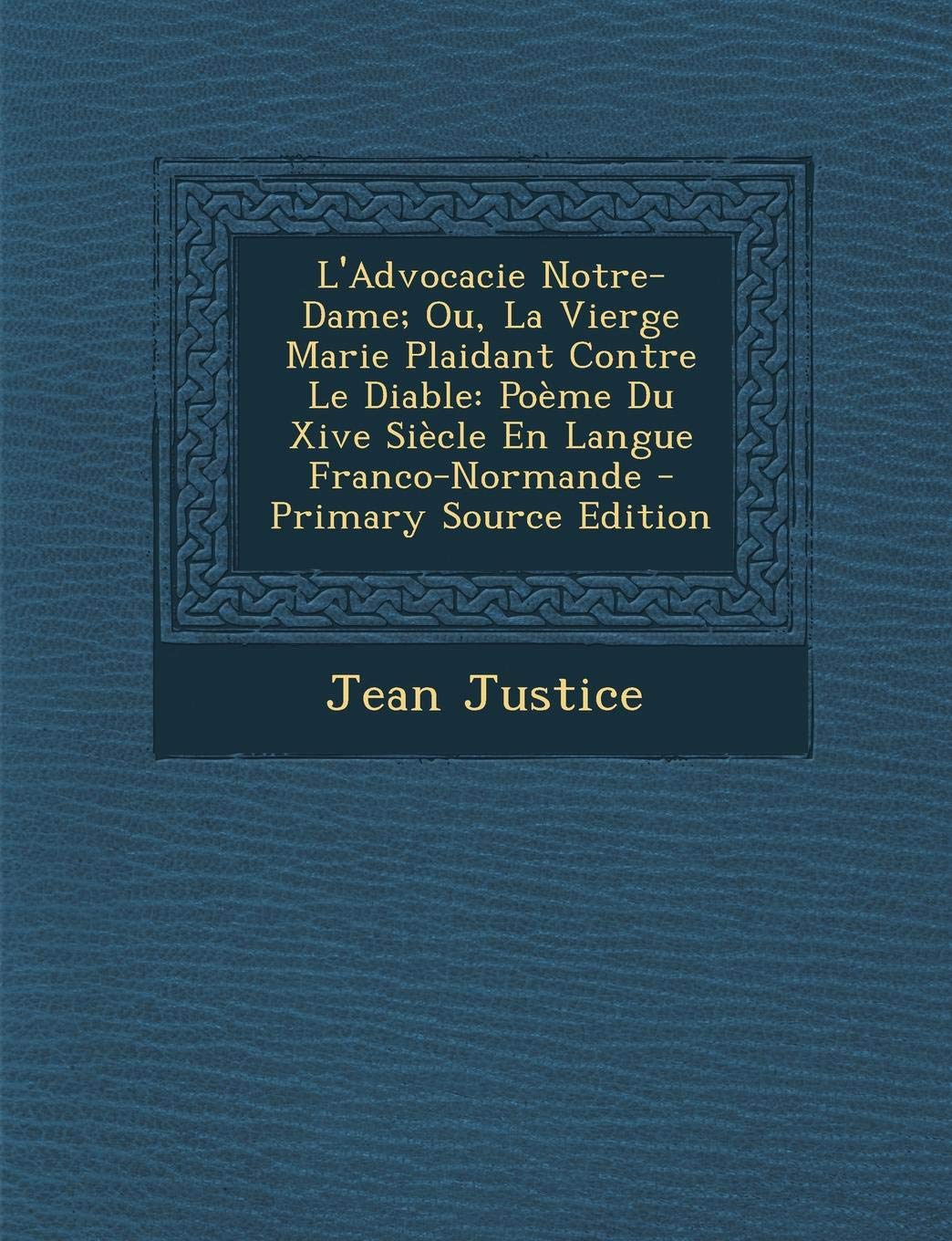 L'Advocacie Notre-Dame; Ou, La Vierge Marie Plaidant Contre Le Diable: Poeme Du Xive Siecle En Langue Franco-Normande Contemporary literature Books