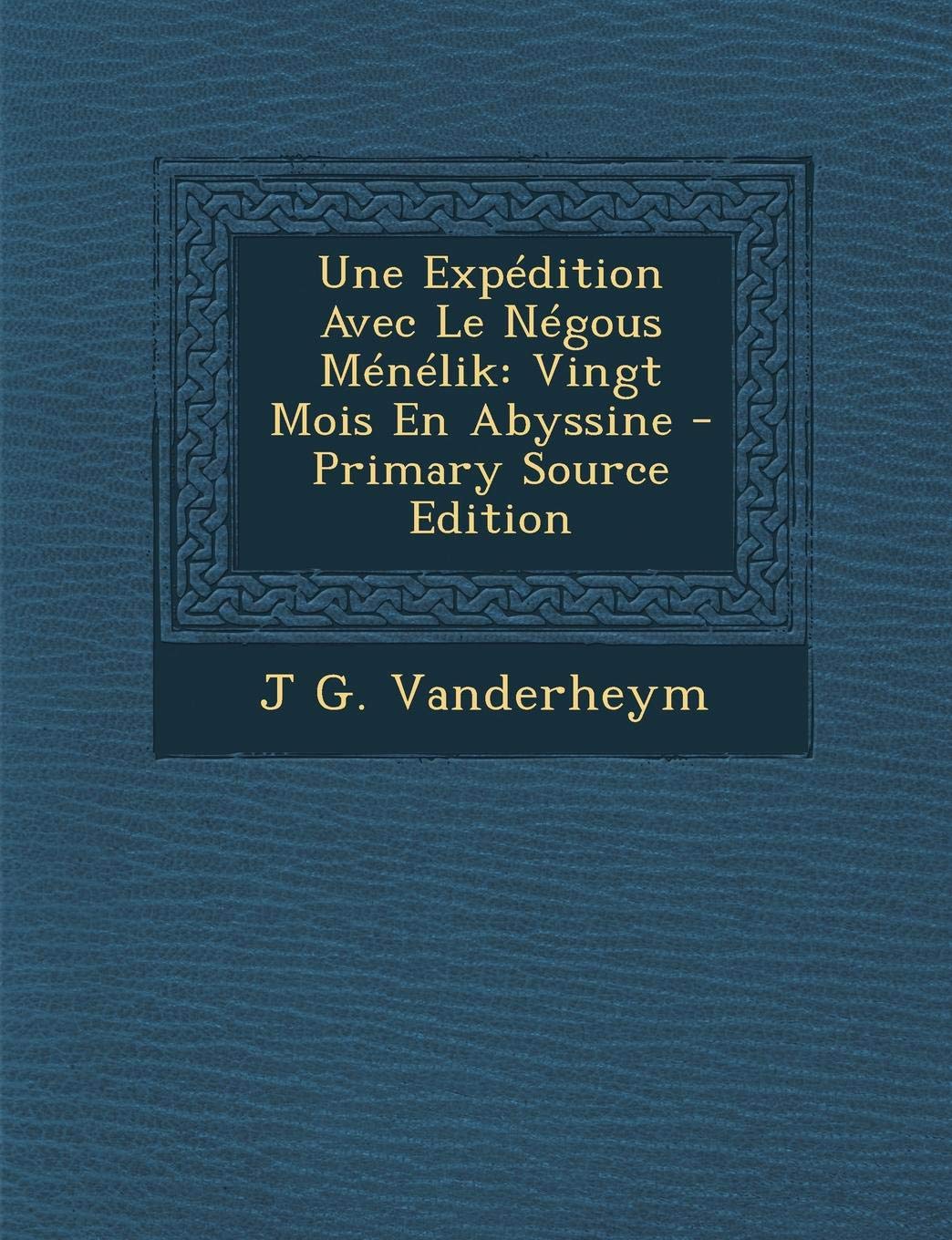 Une Expedition Avec Le Negous Menelik: Vingt Mois En Abyssine Politics & History