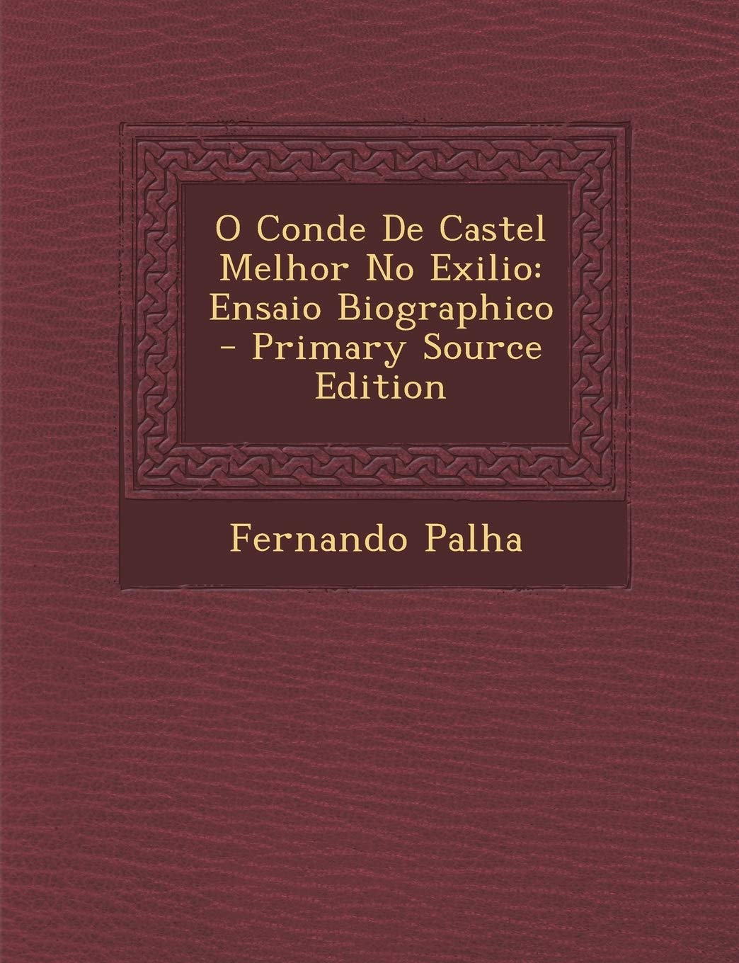 O Conde De Castel Melhor No Exilio: Ensaio Biographico Politics & Society