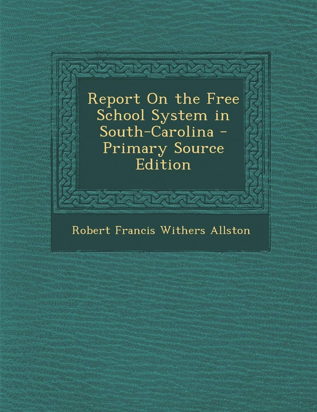 Report on the Free School System in South-Carolina General education