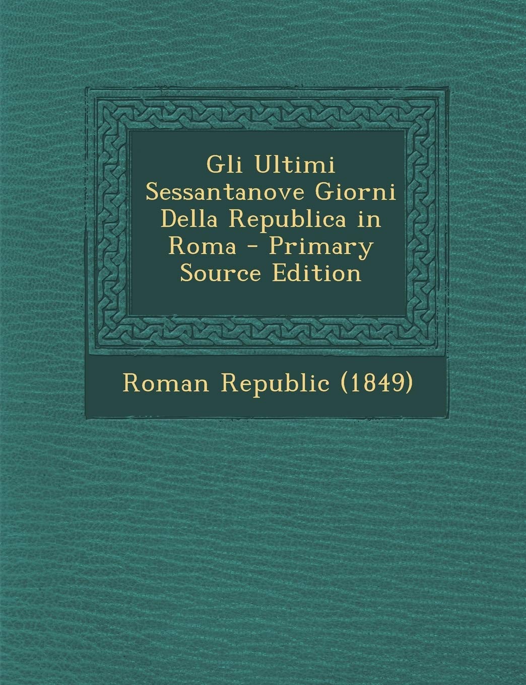 Gli Ultimi Sessantanove Giorni Della Republica in Roma Politics & History