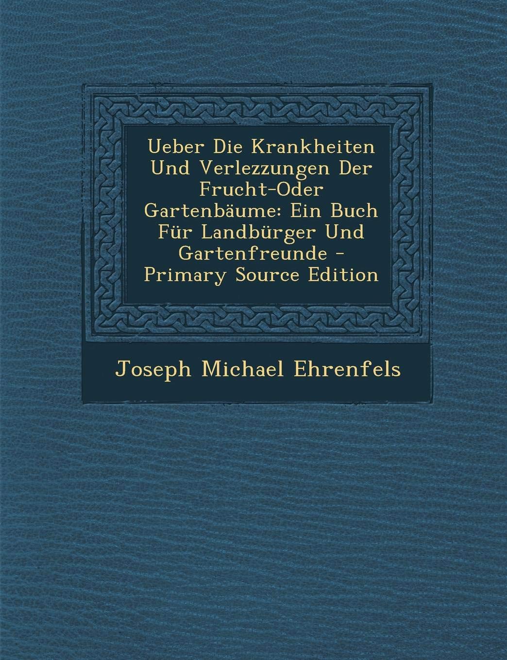 Ueber Die Krankheiten Und Verlezzungen Der Frucht-Oder Gartenbaume: Ein Buch Fur Landburger Und Gartenfreunde Medicine