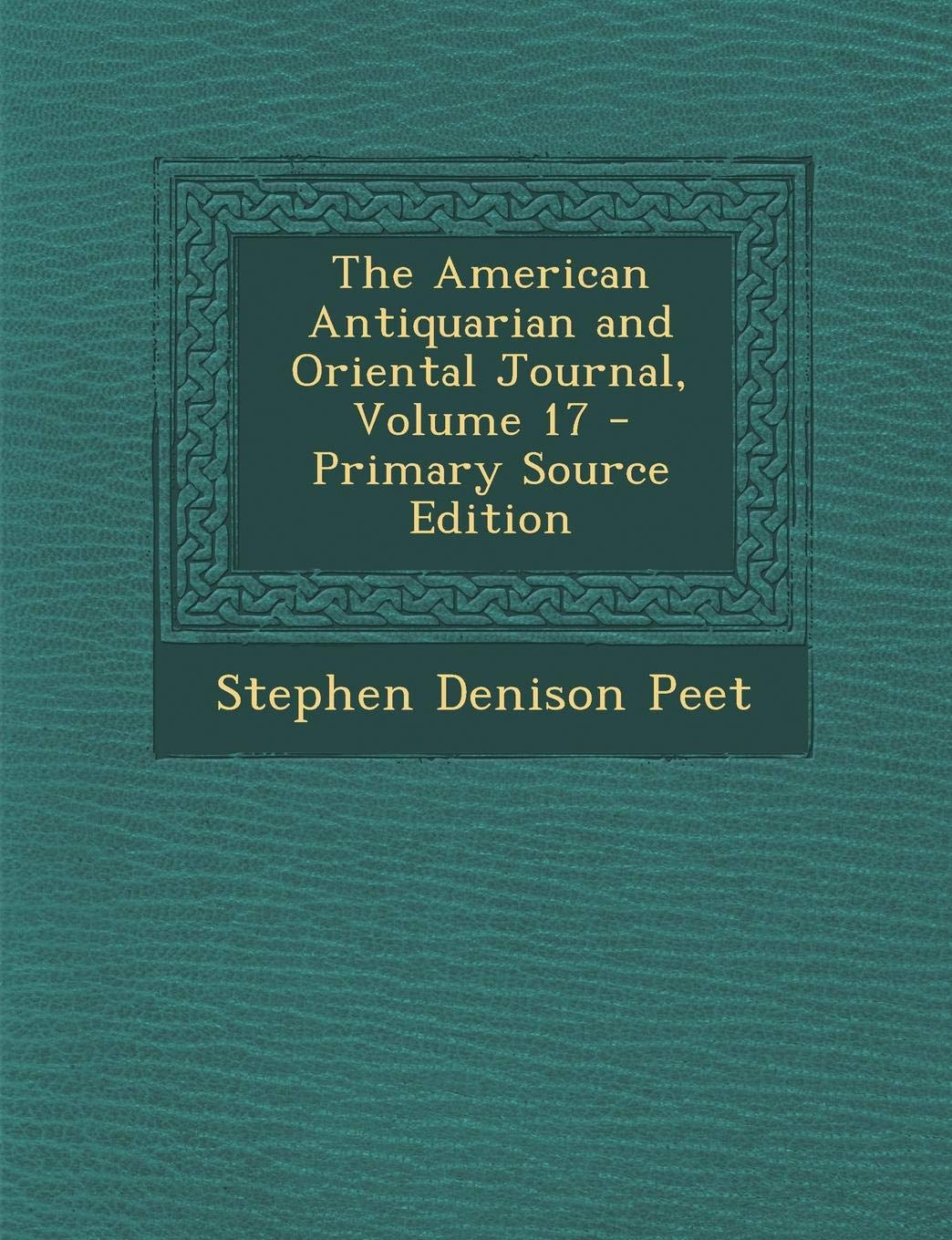 The American Antiquarian and Oriental Journal, Volume 17 Politics & History