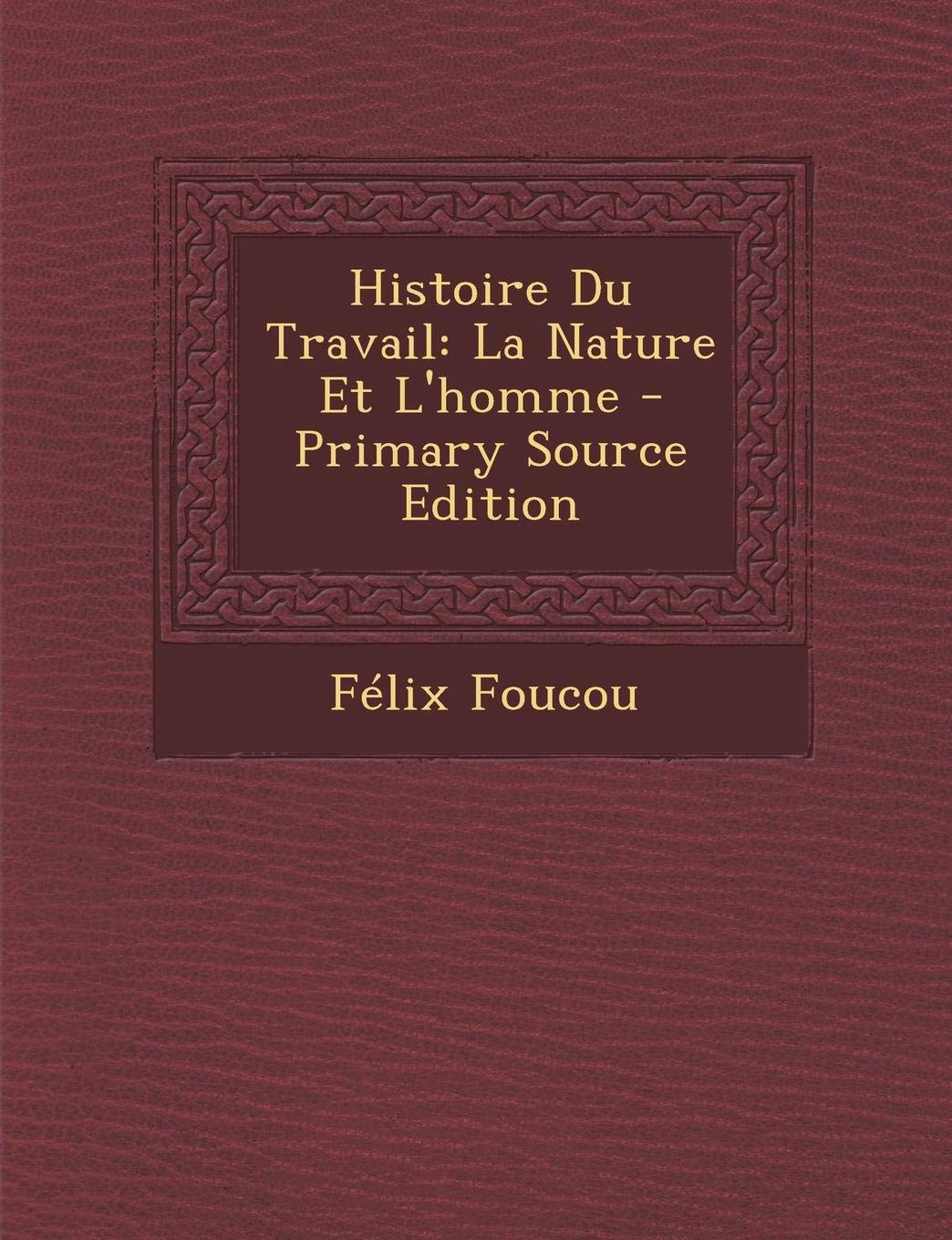 Histoire Du Travail: La Nature Et l'Homme book