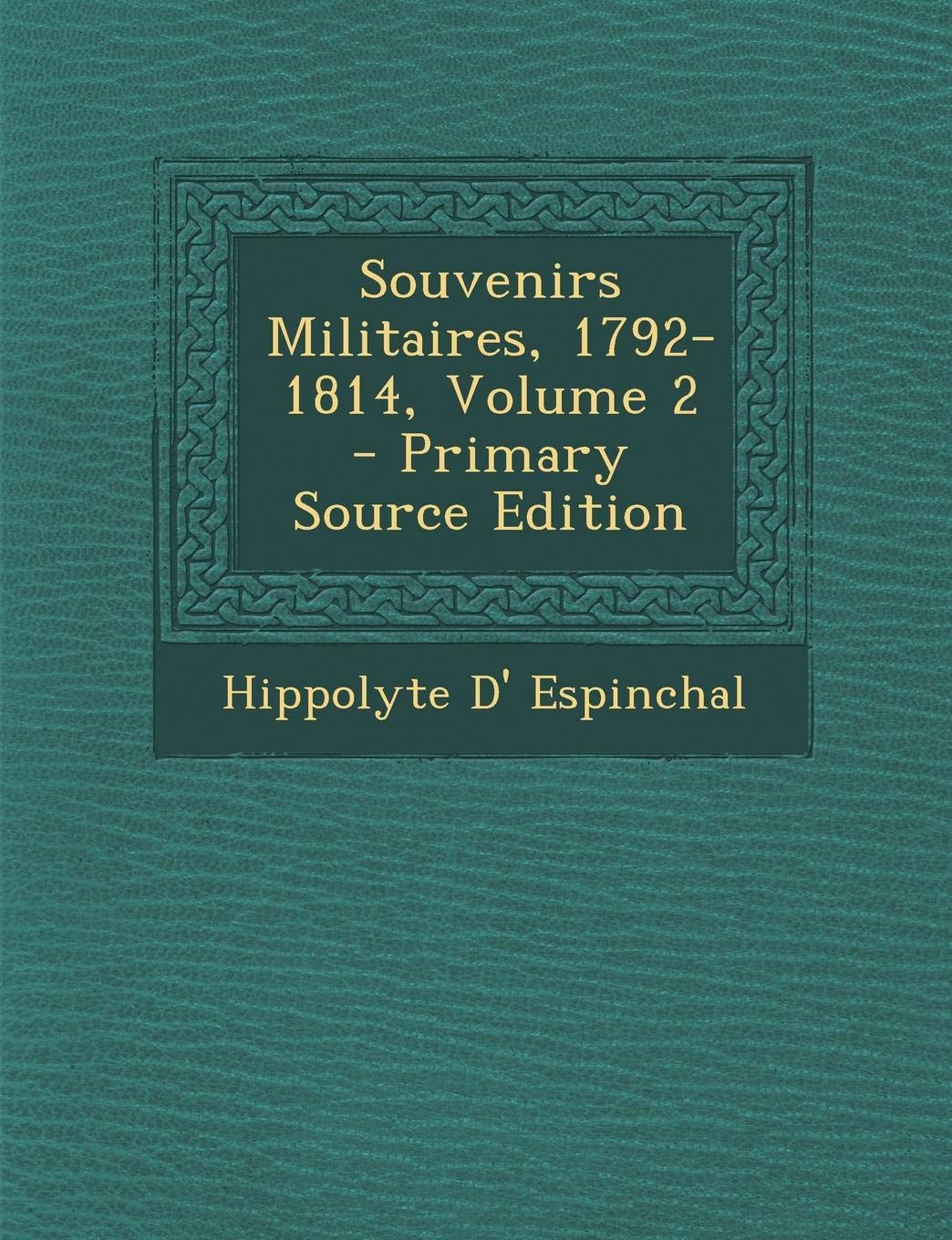 Souvenirs Militaires, 1792-1814, Volume 2 Politics & History