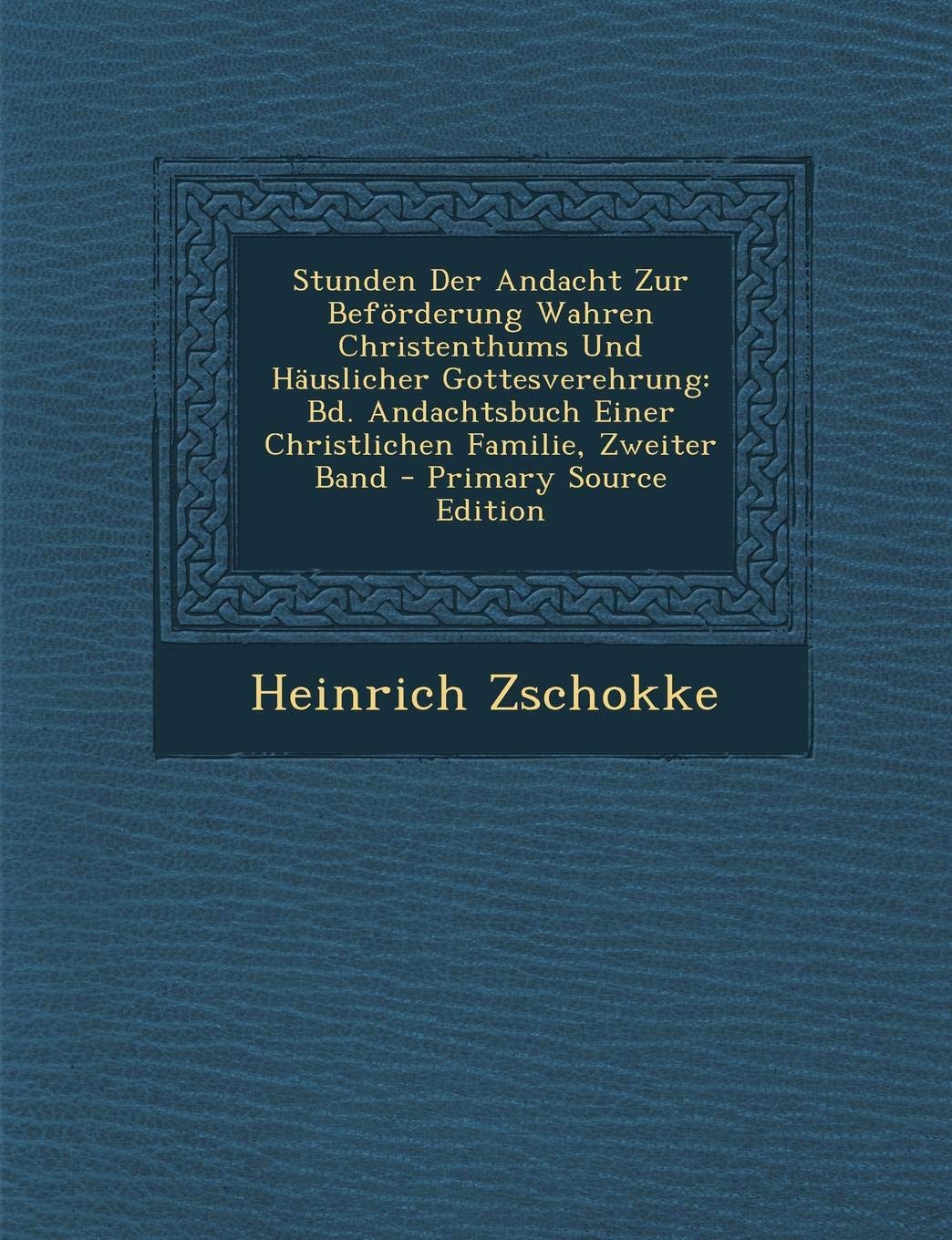 Stunden Der Andacht Zur Beforderung Wahren Christenthums Und Hauslicher Gottesverehrung: Bd. Andachtsbuch Einer Christlichen Familie, Zweiter Band Reference Books
