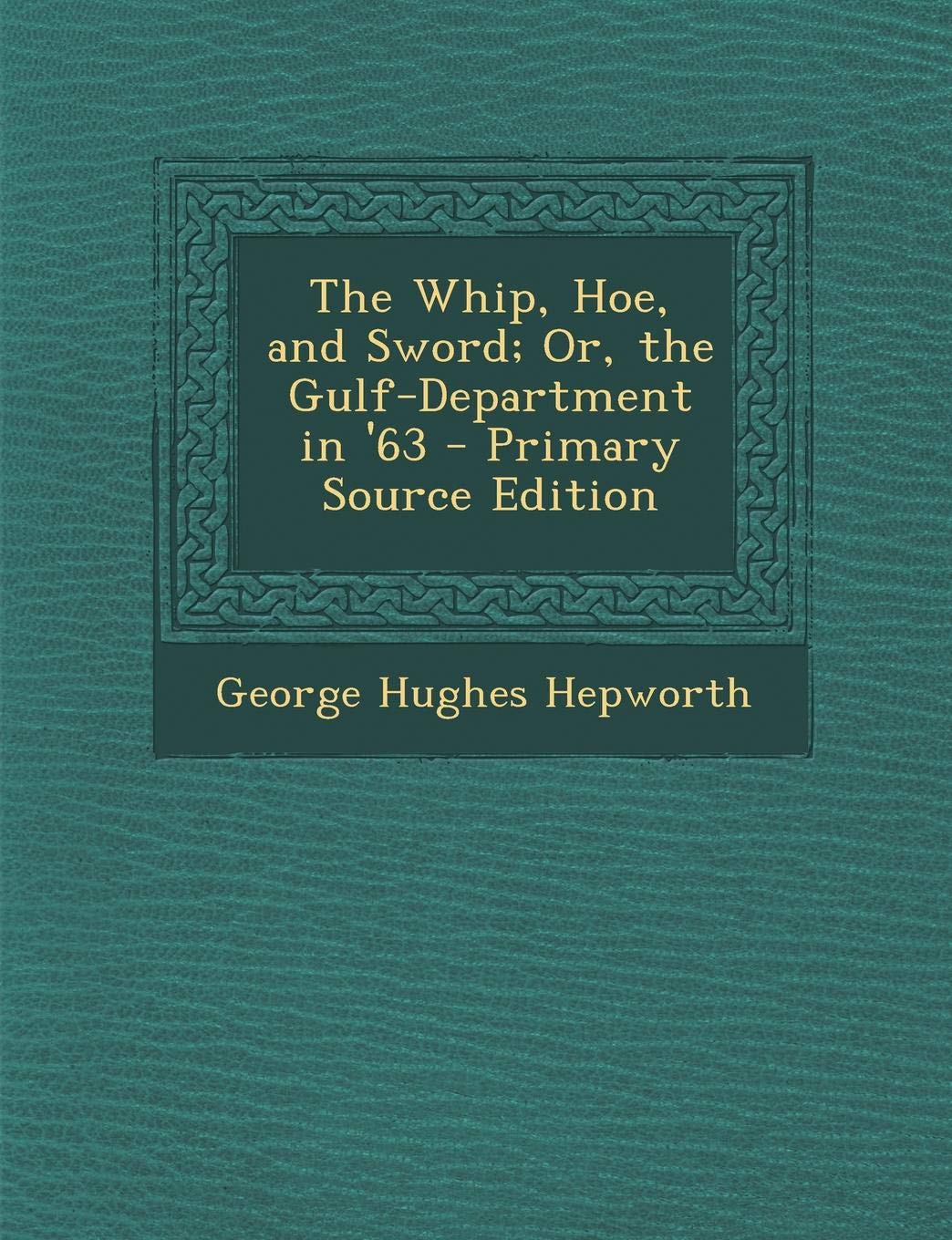 The Whip, Hoe, and Sword; Or, the Gulf-Department in '63 book