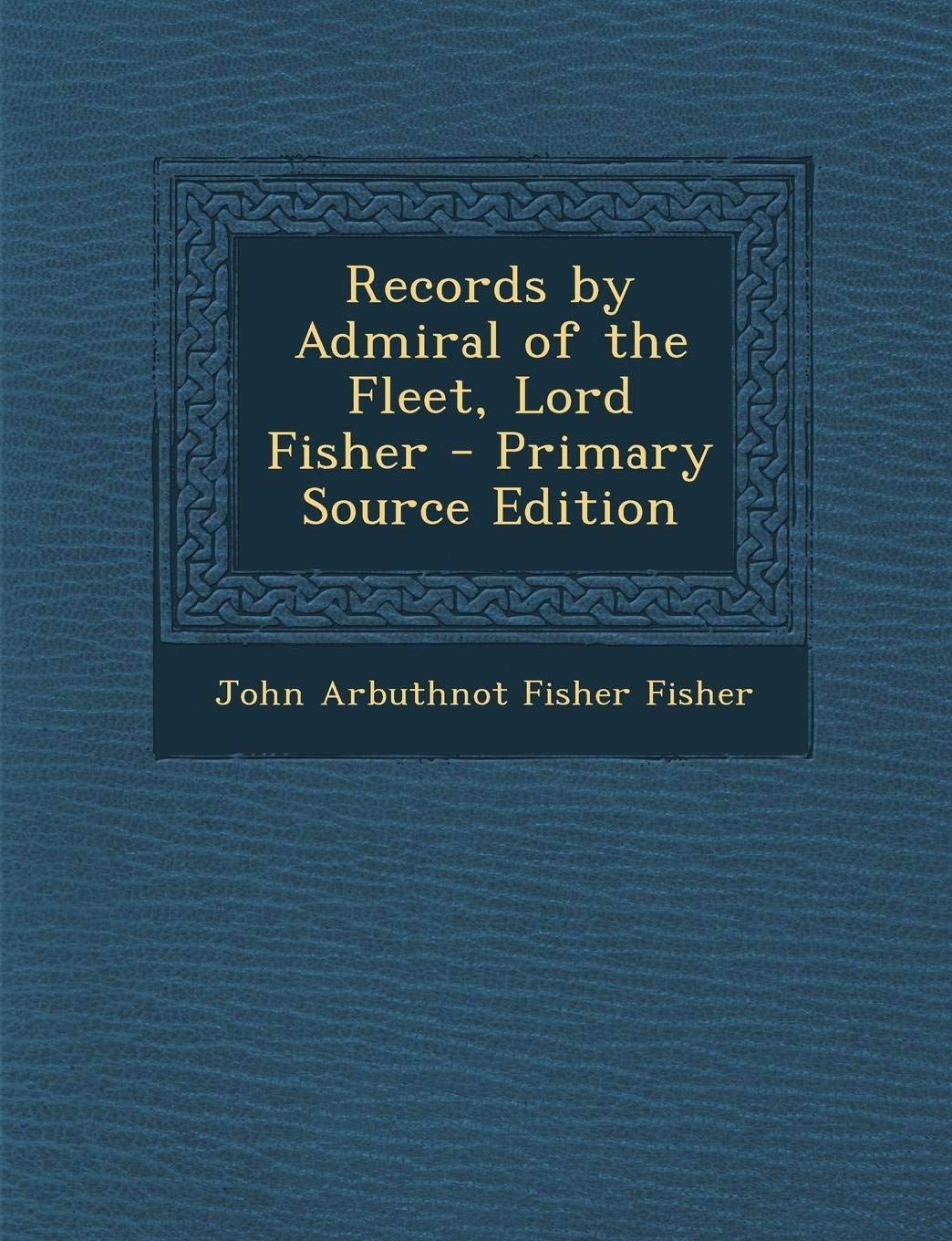 Records by Admiral of the Fleet, Lord Fisher Politics & History