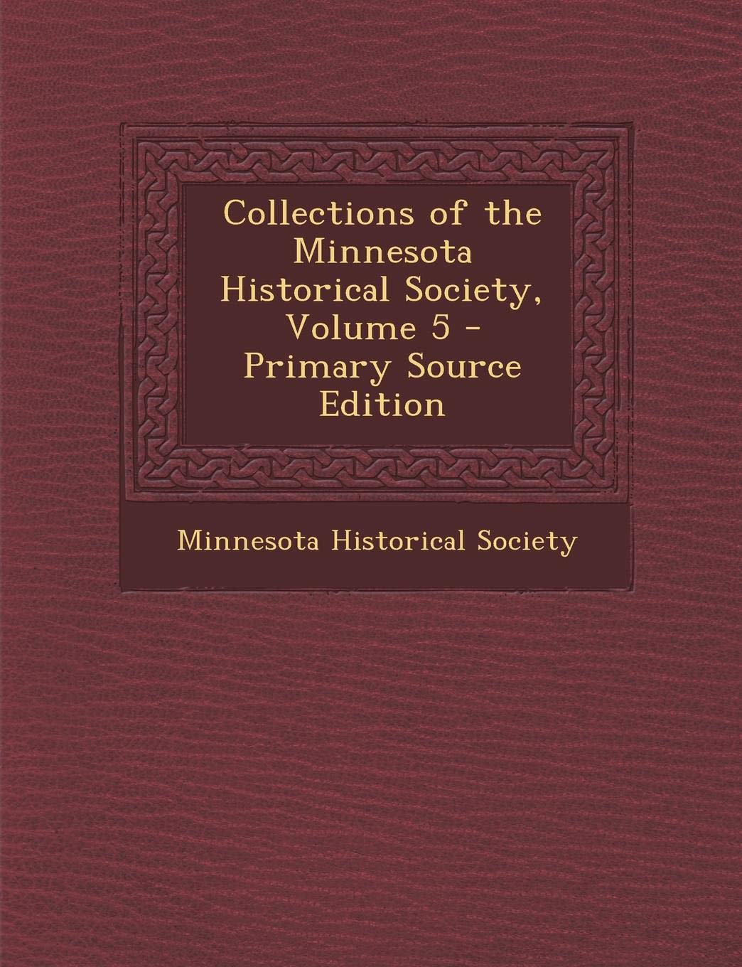 Collections of the Minnesota Historical Society, Volume 5 Business, Finance & Career